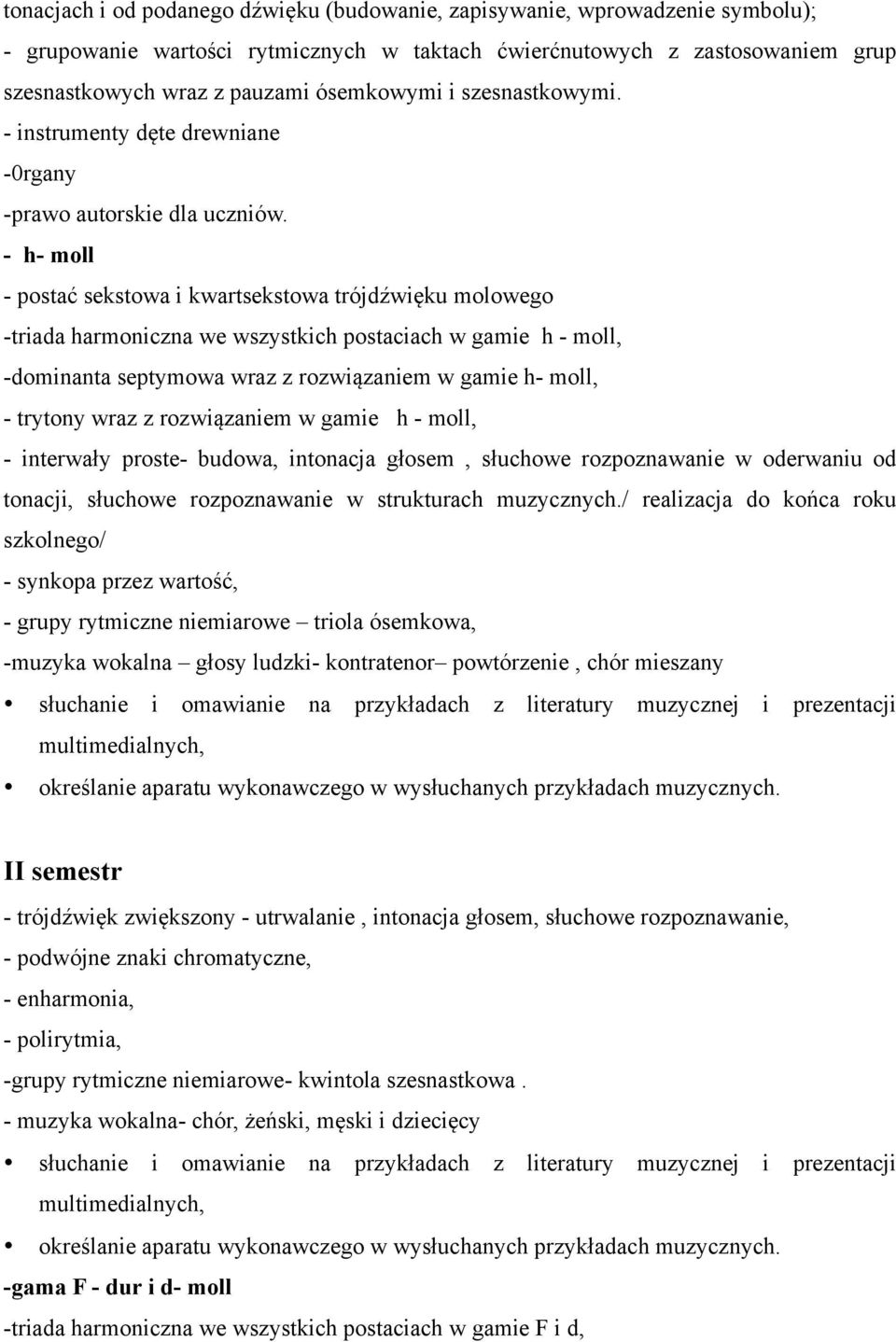 - h- moll - postać sekstowa i kwartsekstowa trójdźwięku molowego -triada harmoniczna we wszystkich postaciach w gamie h - moll, -dominanta septymowa wraz z rozwiązaniem w gamie h- moll, - trytony