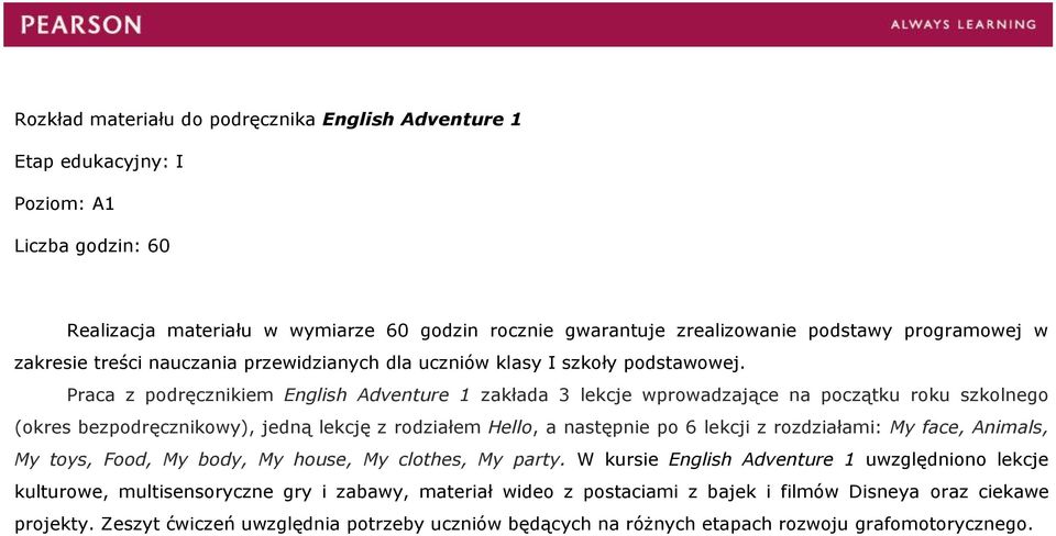 Praca z podręcznikiem English Adventure 1 zakłada 3 lekcje wprowadzające na początku roku szkolnego (okres bezpodręcznikowy), jedną lekcję z rodziałem Hello, a następnie po 6 lekcji z rozdziałami: My