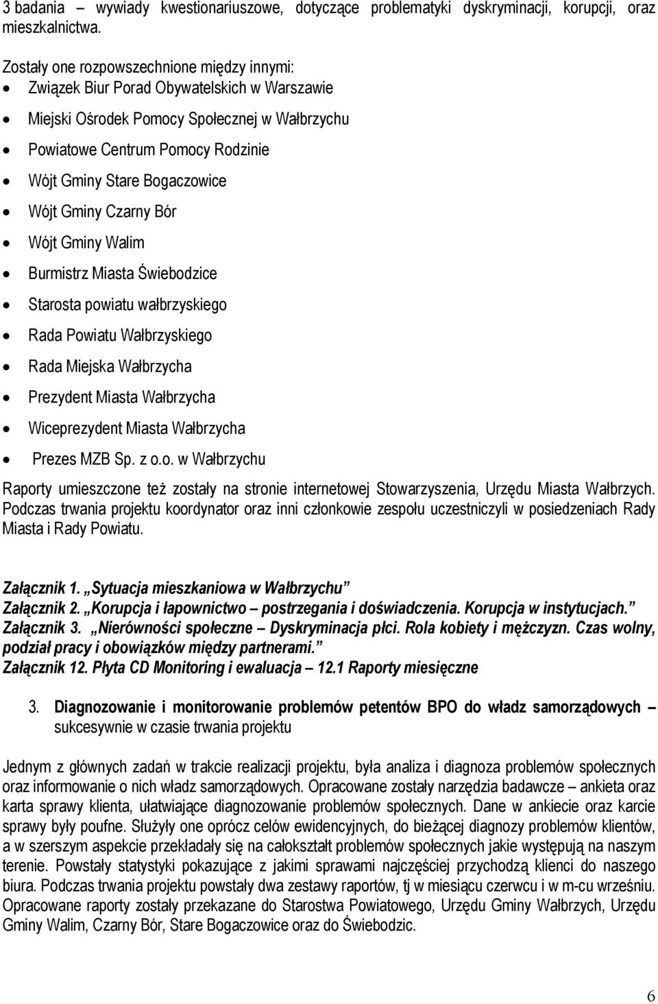 Wójt Gminy Czarny Bór Wójt Gminy Walim Burmistrz Miasta Świebodzice Starosta powiatu wałbrzyskiego Rada Powiatu Wałbrzyskiego Rada Miejska Wałbrzycha Prezydent Miasta Wałbrzycha Wiceprezydent Miasta