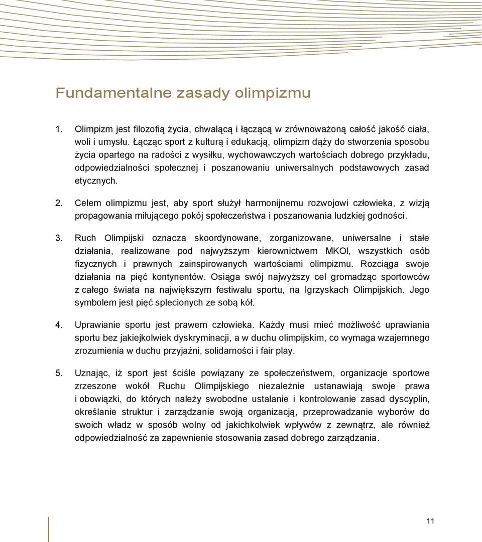 uniwersalnych podstawowych zasad etycznych. 2.