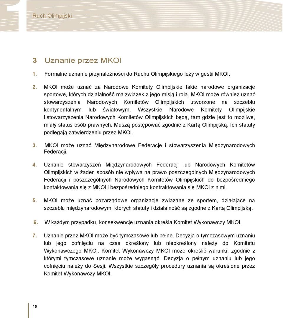 MKOl może również uznać stowarzyszenia Narodowych Komitetów Olimpijskich utworzone na szczeblu kontynentalnym lub światowym.