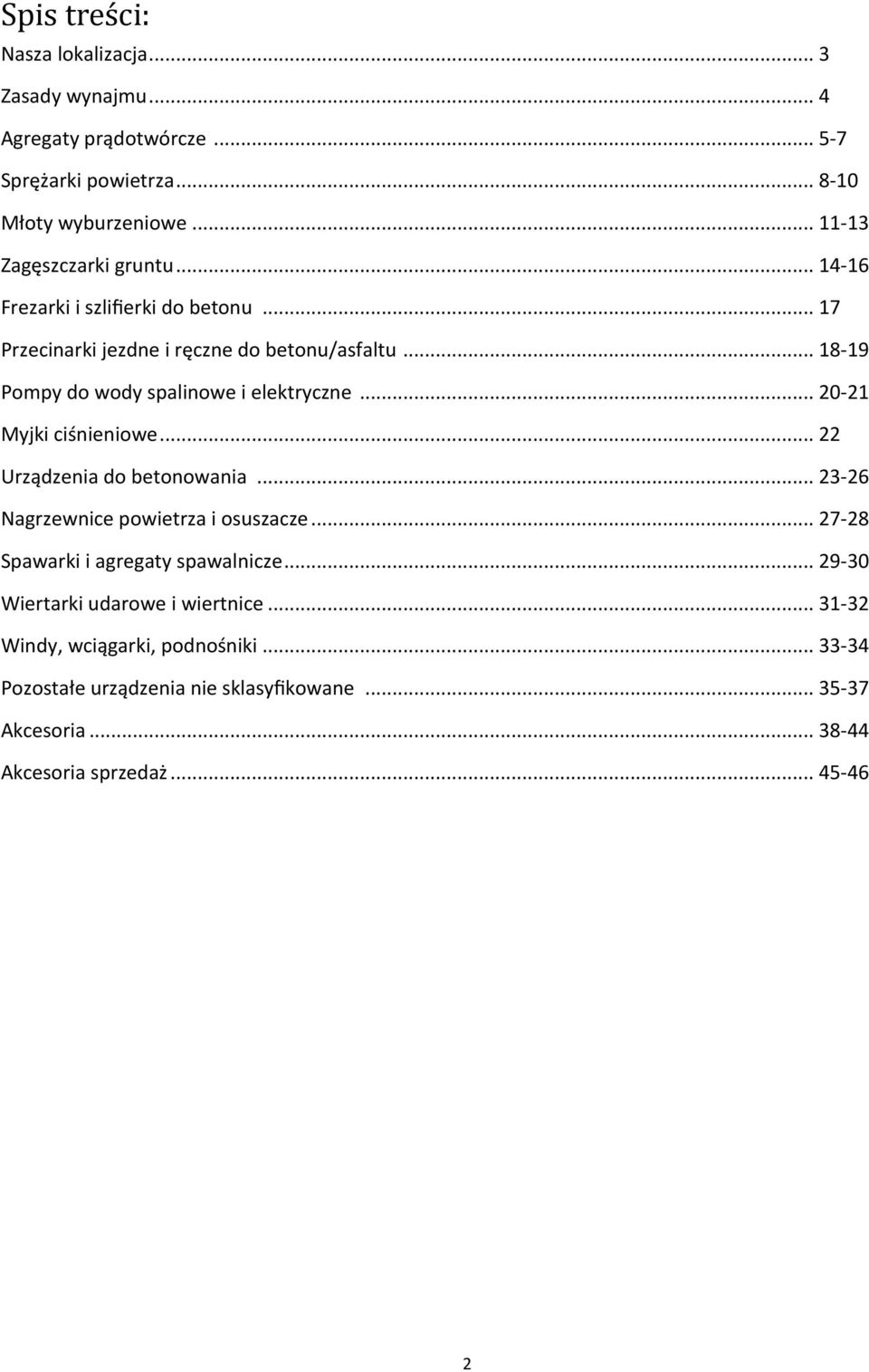 .. 18-19 Pompy do wody spalinowe i elektryczne... 20-21 Myjki ciśnieniowe... 22 Urządzenia do betonowania... 23-26 Nagrzewnice powietrza i osuszacze.