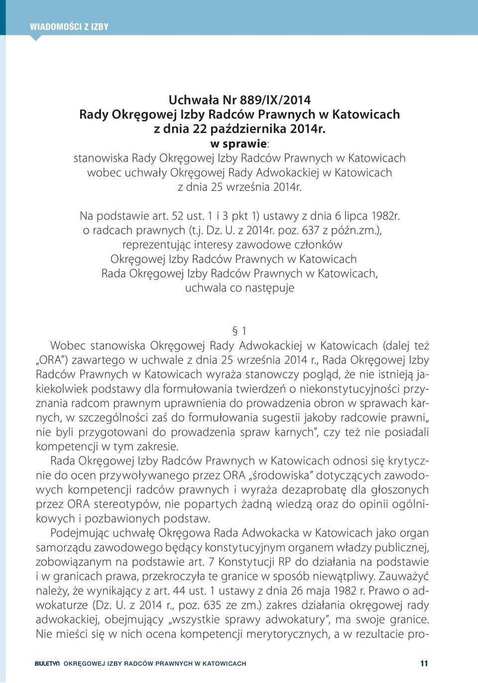 zm.), reprezentując interesy zawodowe członków Okręgowej Izby Radców Prawnych w Katowicach Rada Okręgowej Izby Radców Prawnych w Katowicach, uchwala co następuje 1 Wobec stanowiska Okręgowej Rady