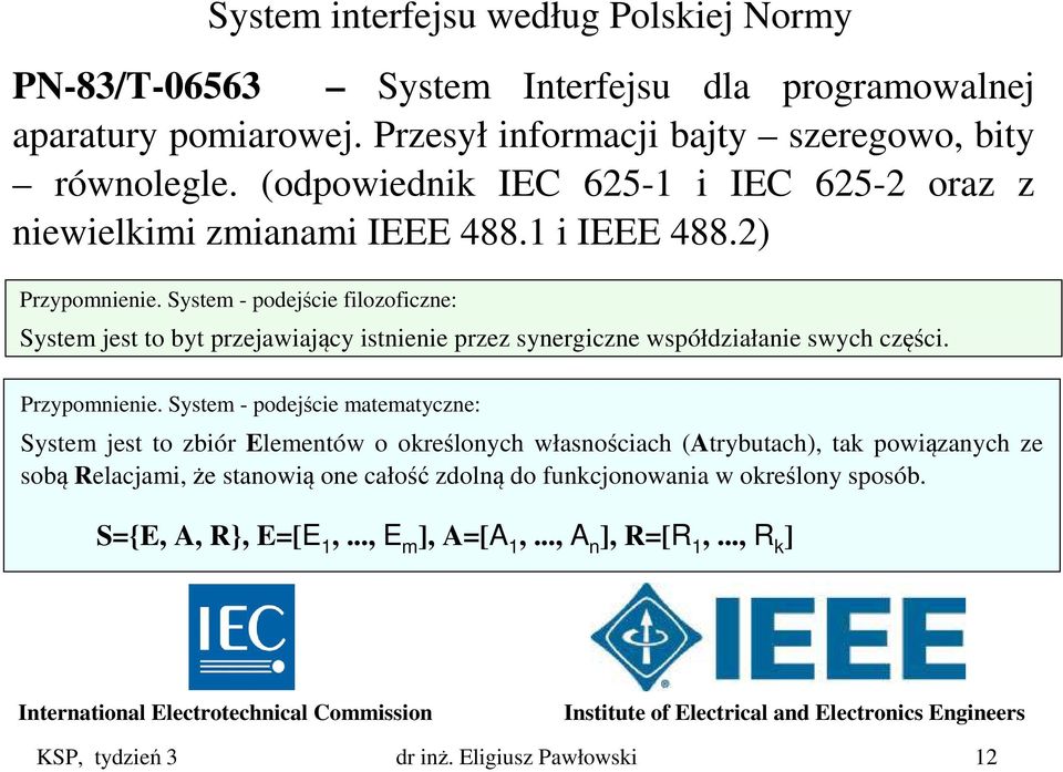 System - podejście filozoficzne: System jest to byt przejawiający istnienie przez synergiczne współdziałanie swych części. Przypomnienie.