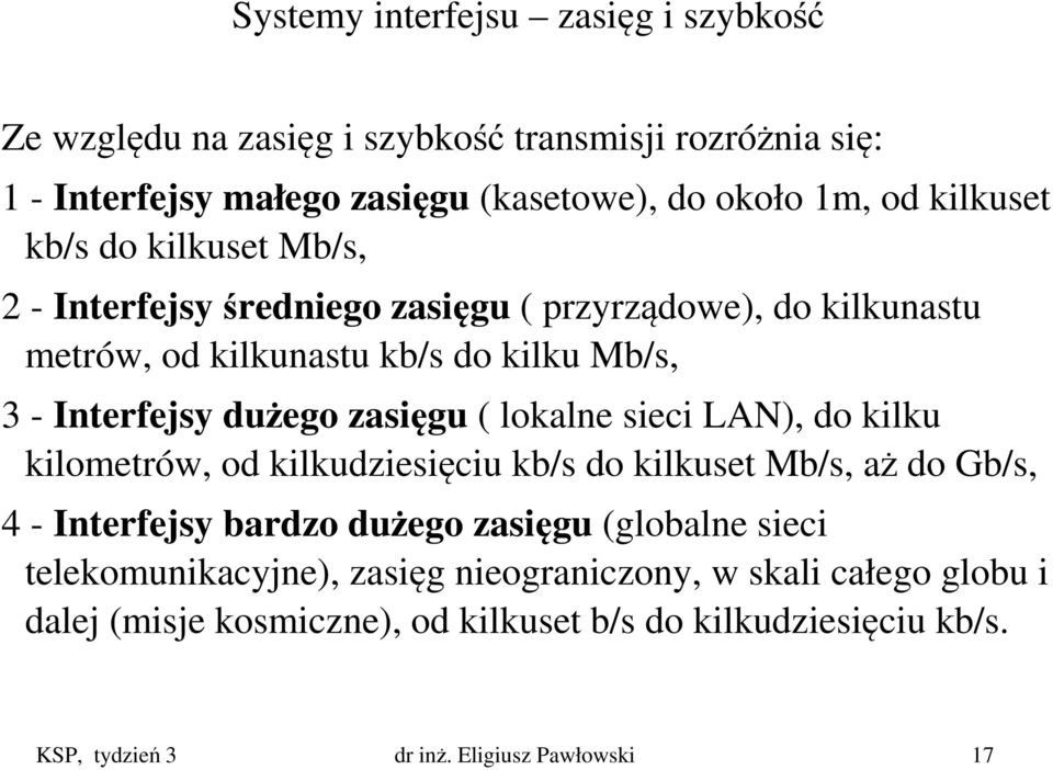 lokalne sieci LAN), do kilku kilometrów, od kilkudziesięciu kb/s do kilkuset Mb/s, aż do Gb/s, 4 - Interfejsy bardzo dużego zasięgu (globalne sieci