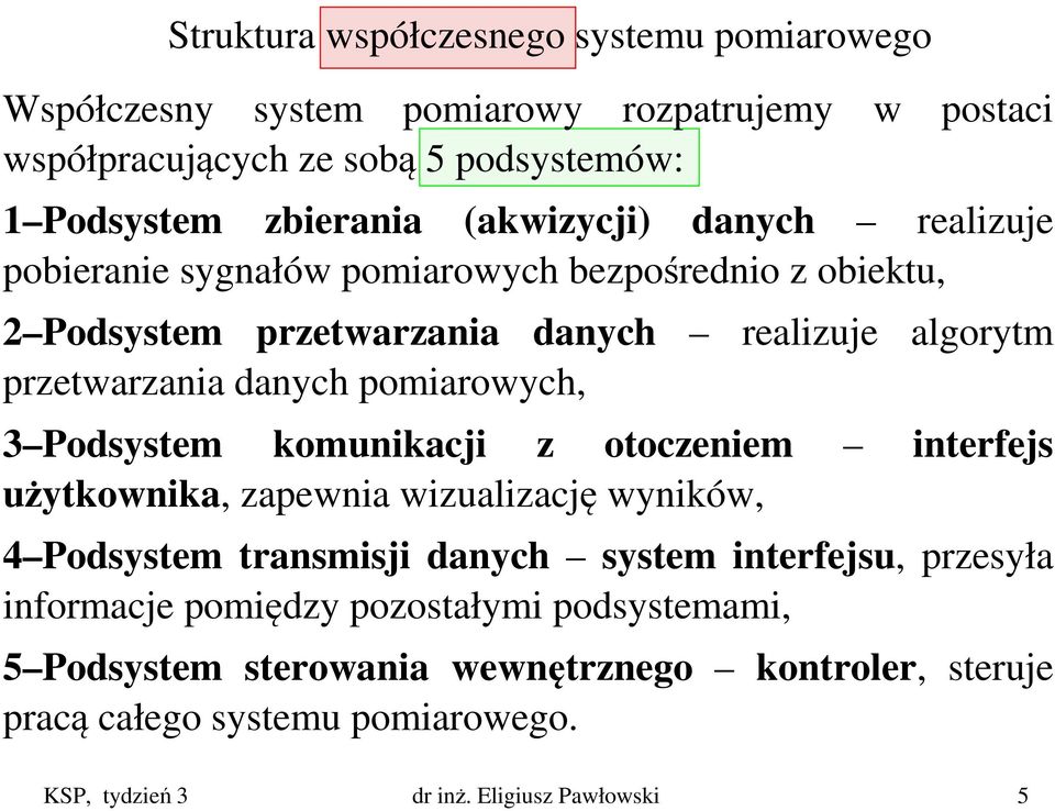 pomiarowych, 3 Podsystem komunikacji z otoczeniem interfejs użytkownika, zapewnia wizualizację wyników, 4 Podsystem transmisji danych system interfejsu, przesyła