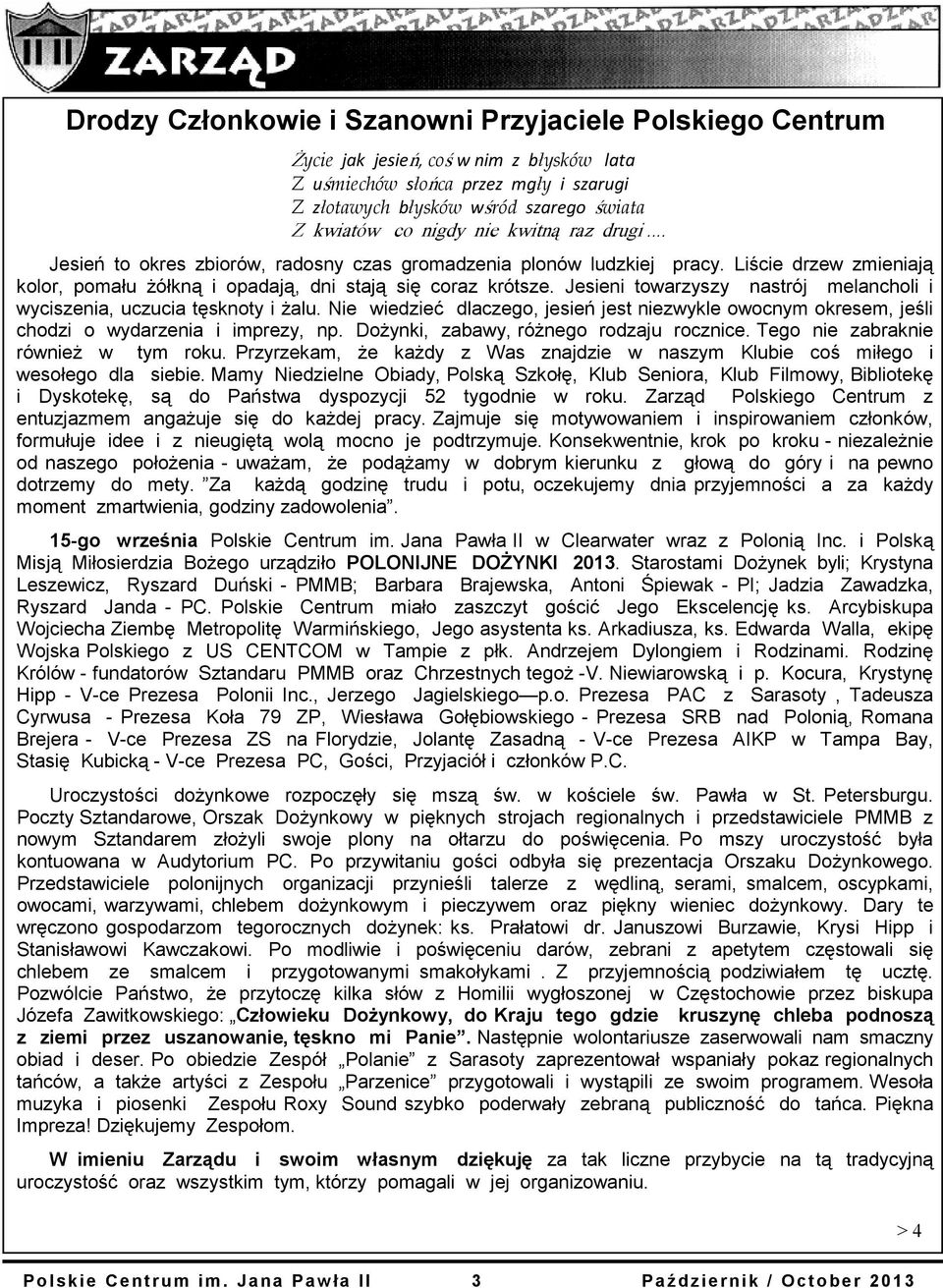 Jesieni towarzyszy nastrój melancholi i wyciszenia, uczucia tęsknoty i żalu. Nie wiedzieć dlaczego, jesień jest niezwykle owocnym okresem, jeśli chodzi o wydarzenia i imprezy, np.