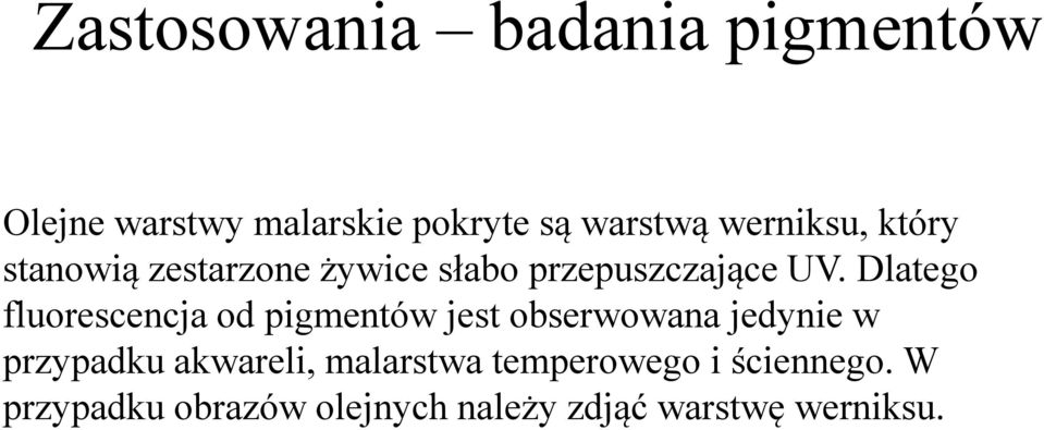 Dlatego fluorescencja od pigmentów jest obserwowana jedynie w przypadku