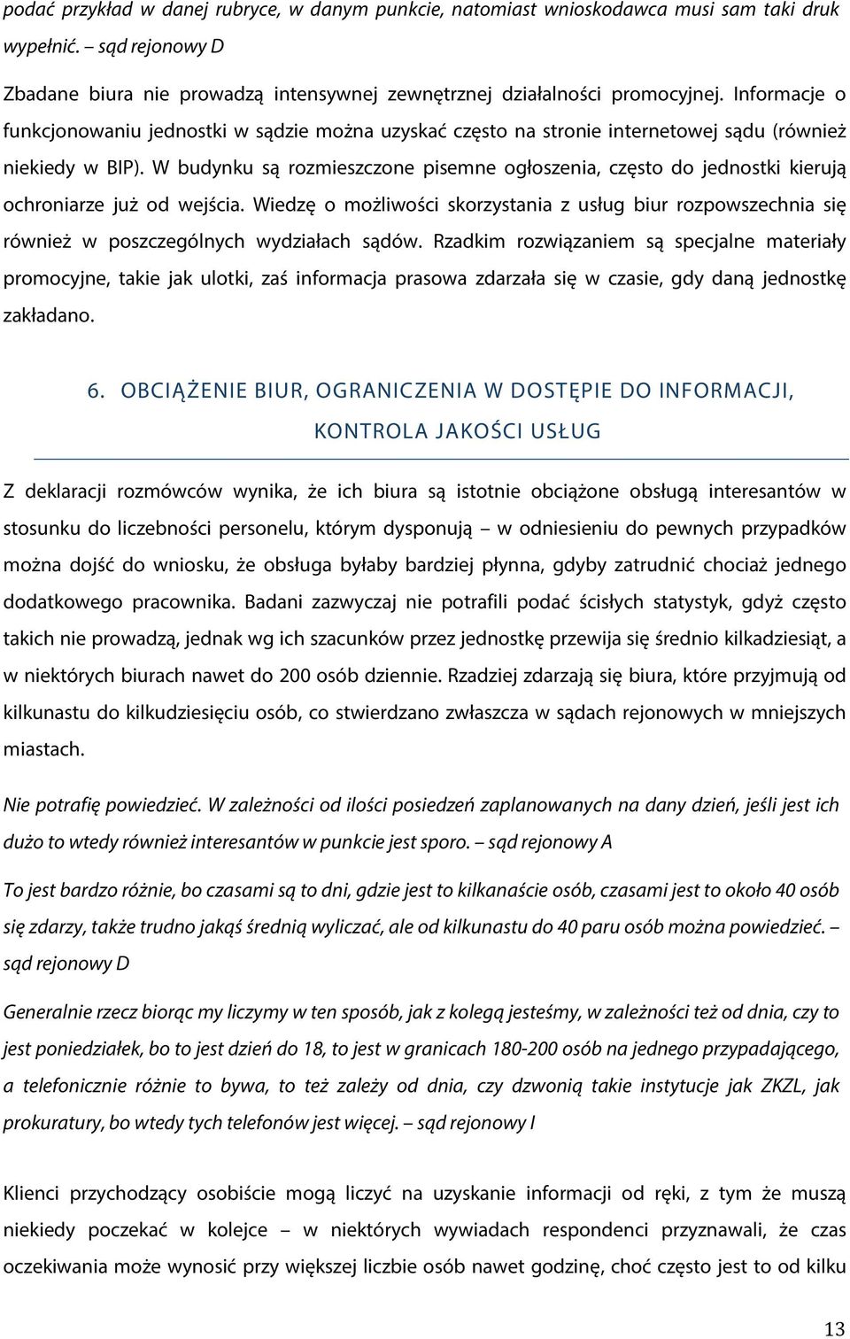 W budynku są rozmieszczone pisemne ogłoszenia, często do jednostki kierują ochroniarze już od wejścia.