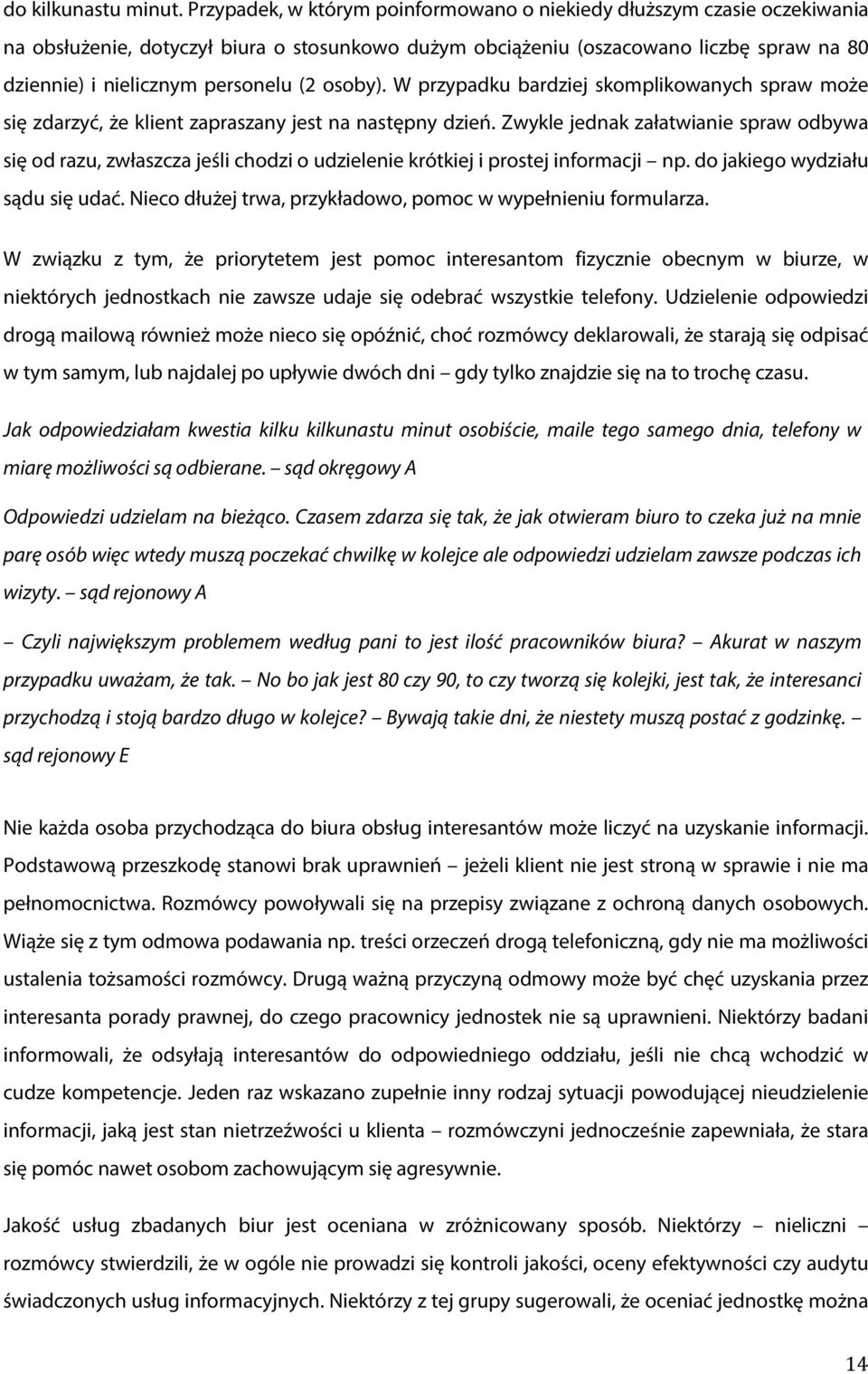 osoby). W przypadku bardziej skomplikowanych spraw może się zdarzyć, że klient zapraszany jest na następny dzień.