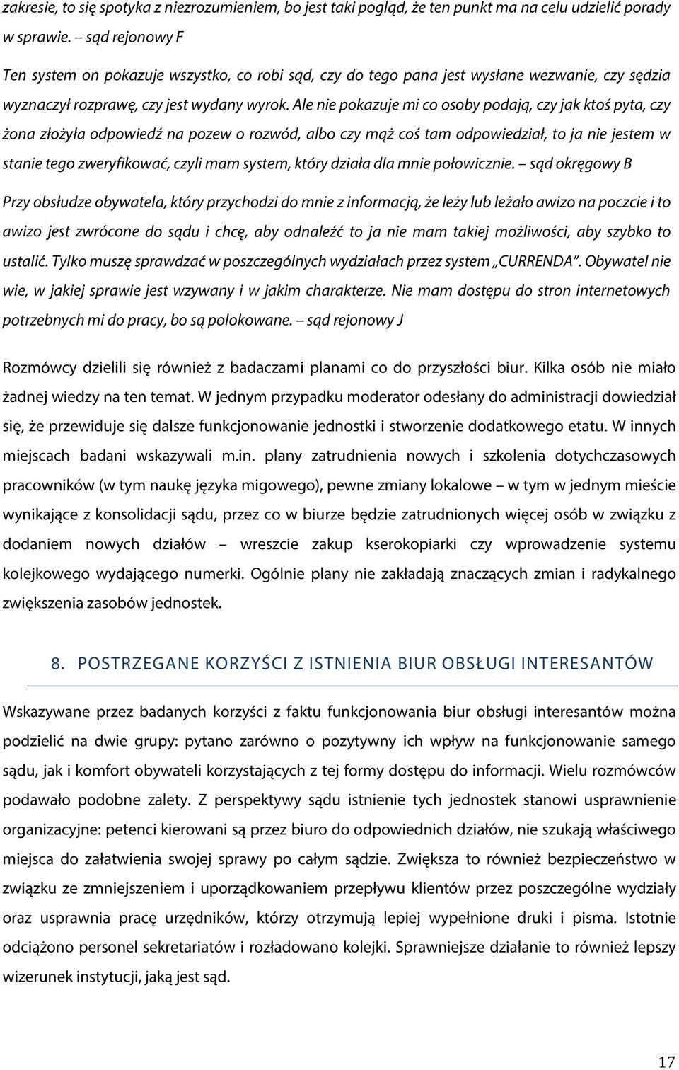 Ale nie pokazuje mi co osoby podają, czy jak ktoś pyta, czy żona złożyła odpowiedź na pozew o rozwód, albo czy mąż coś tam odpowiedział, to ja nie jestem w stanie tego zweryfikować, czyli mam system,