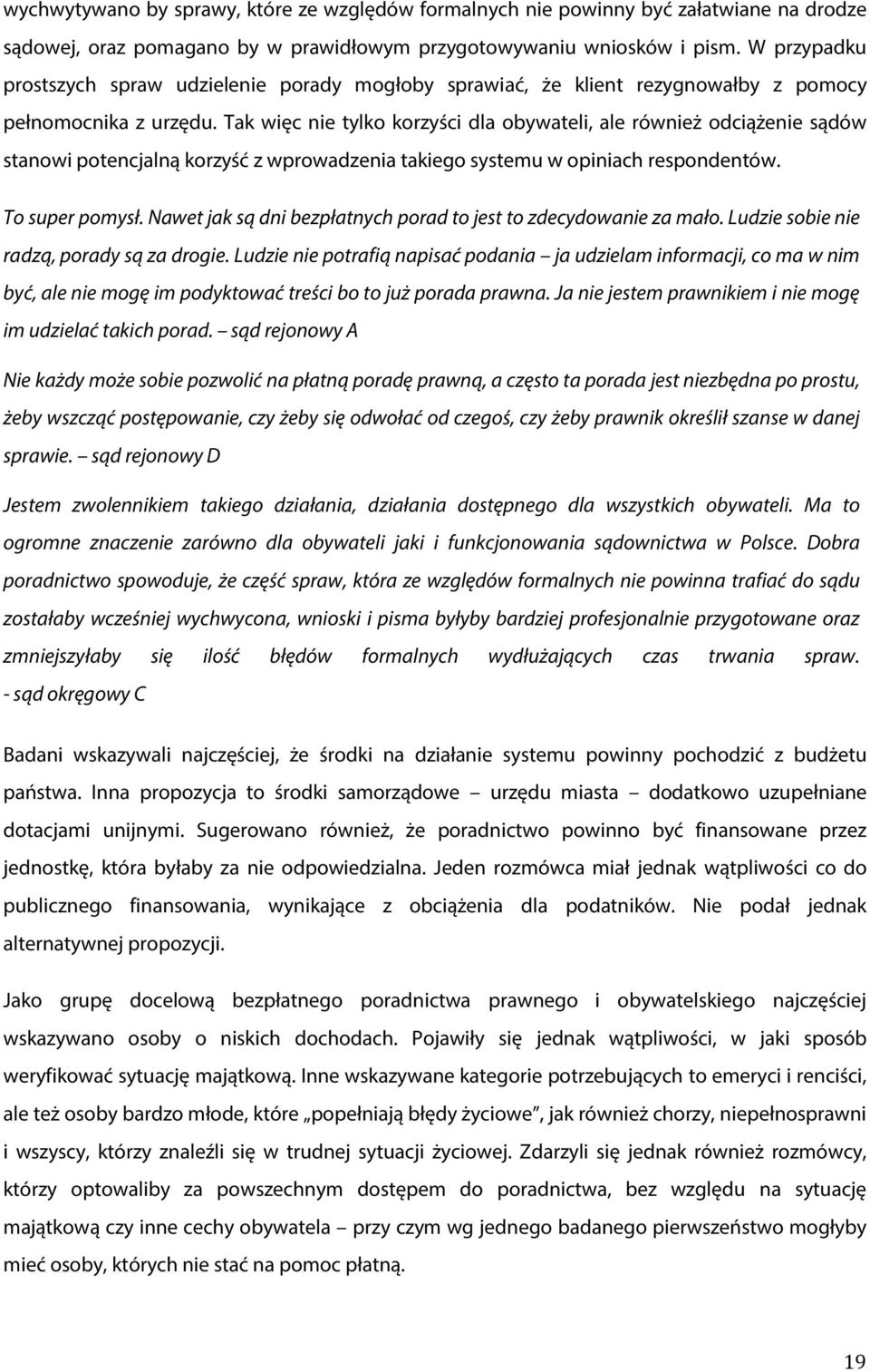 Tak więc nie tylko korzyści dla obywateli, ale również odciążenie sądów stanowi potencjalną korzyść z wprowadzenia takiego systemu w opiniach respondentów. To super pomysł.