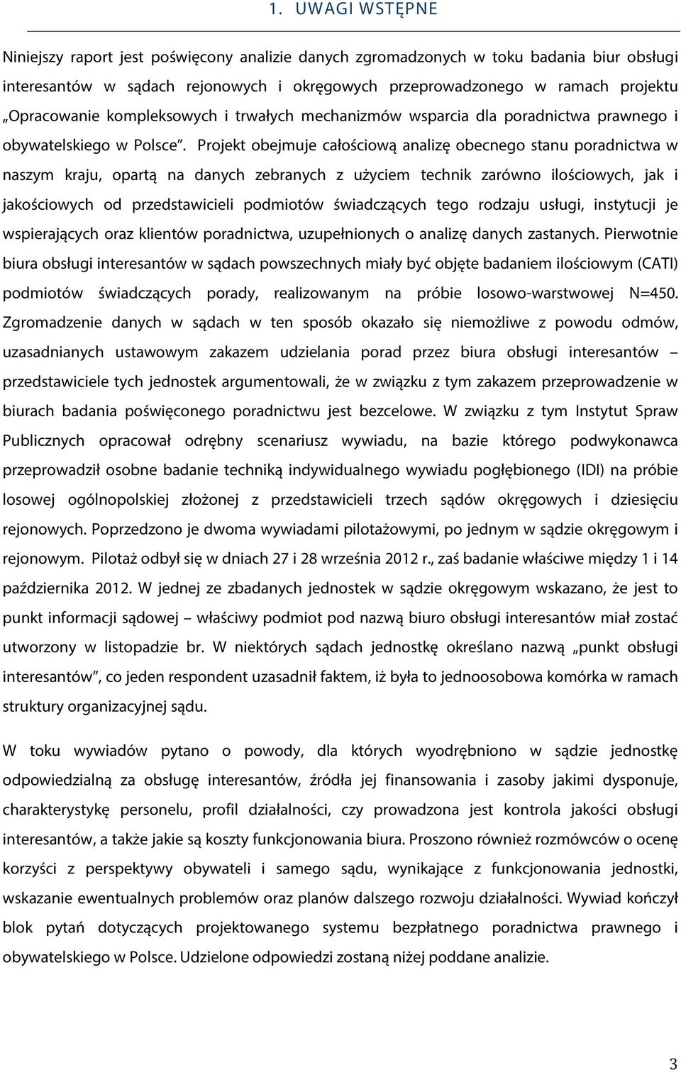 Projekt obejmuje całościową analizę obecnego stanu poradnictwa w naszym kraju, opartą na danych zebranych z użyciem technik zarówno ilościowych, jak i jakościowych od przedstawicieli podmiotów