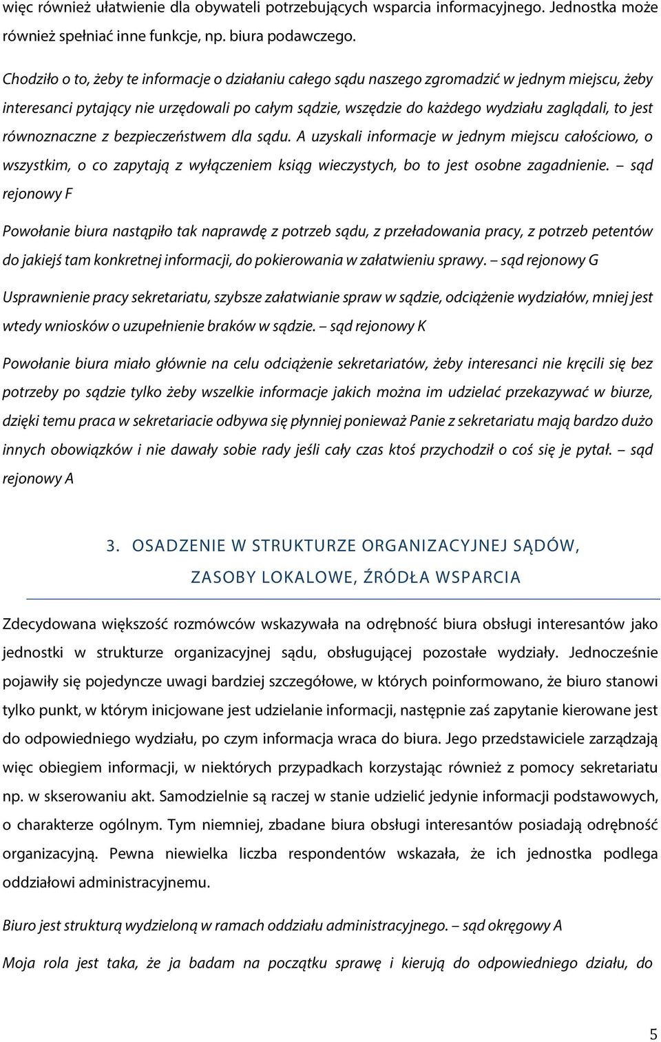 jest równoznaczne z bezpieczeństwem dla sądu. A uzyskali informacje w jednym miejscu całościowo, o wszystkim, o co zapytają z wyłączeniem ksiąg wieczystych, bo to jest osobne zagadnienie.