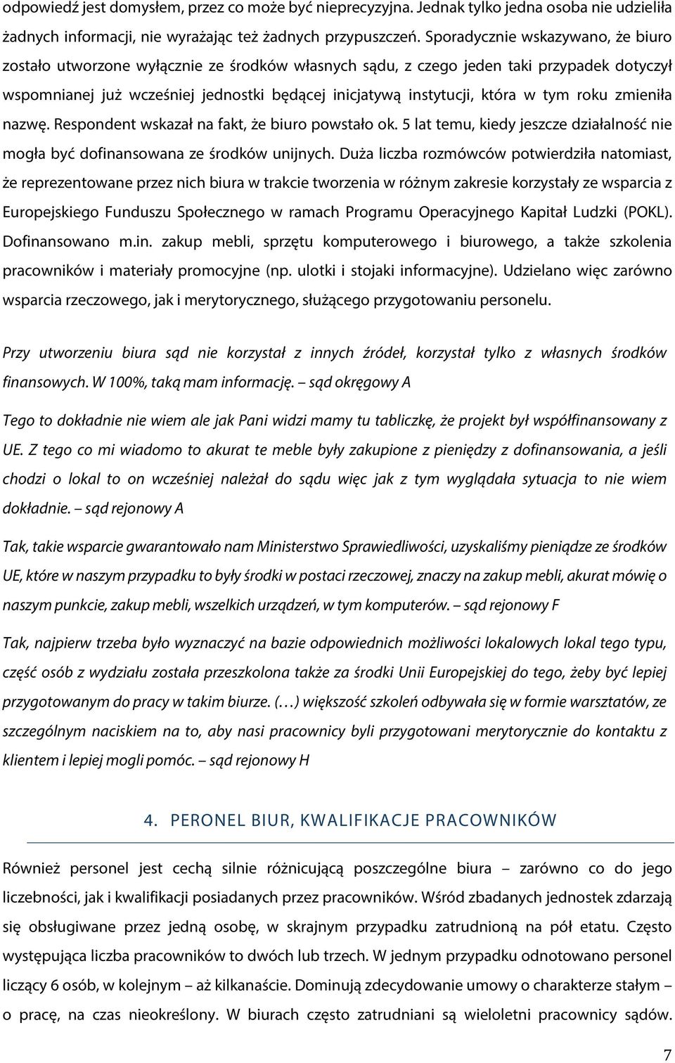 w tym roku zmieniła nazwę. Respondent wskazał na fakt, że biuro powstało ok. 5 lat temu, kiedy jeszcze działalność nie mogła być dofinansowana ze środków unijnych.