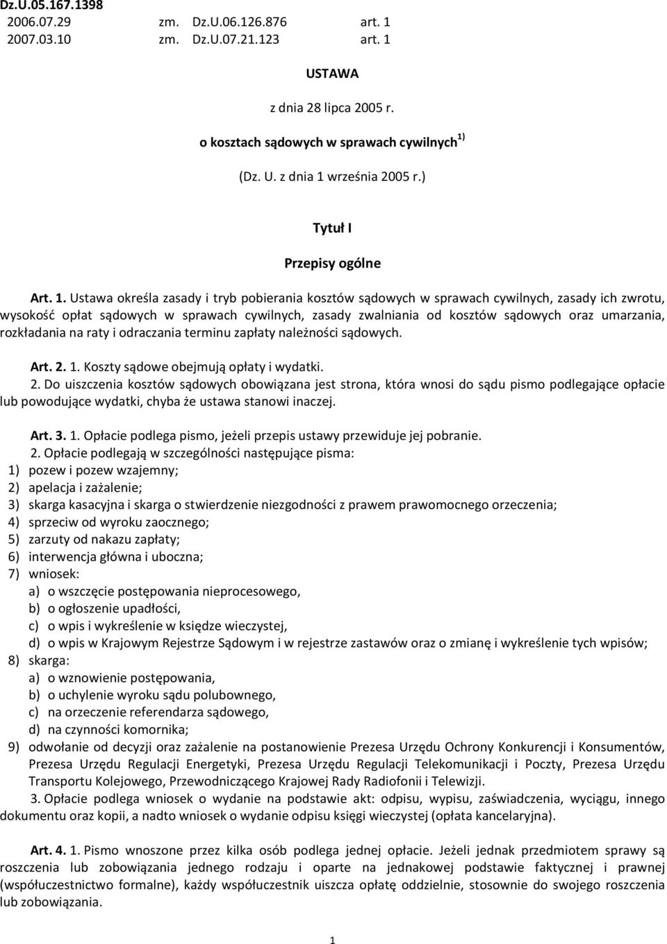 Ustawa określa zasady i tryb pobierania kosztów sądowych w sprawach cywilnych, zasady ich zwrotu, wysokość opłat sądowych w sprawach cywilnych, zasady zwalniania od kosztów sądowych oraz umarzania,