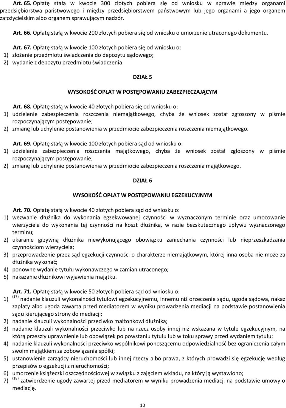 albo organem sprawującym nadzór. Art. 66. Opłatę stałą w kwocie 200 złotych pobiera się od wniosku o umorzenie utraconego dokumentu. Art. 67.