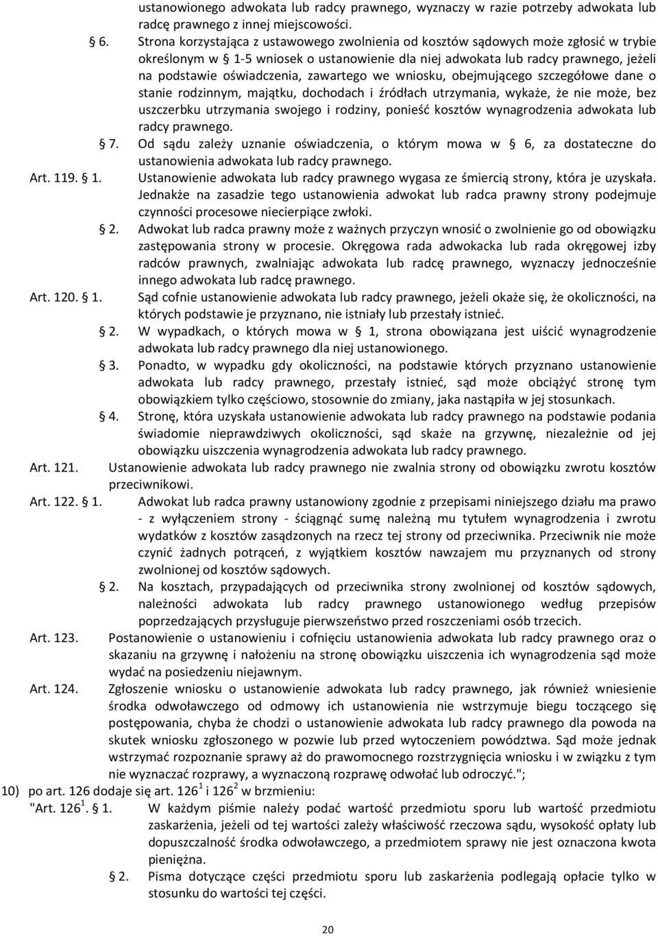 zawartego we wniosku, obejmującego szczegółowe dane o stanie rodzinnym, majątku, dochodach i źródłach utrzymania, wykaże, że nie może, bez uszczerbku utrzymania swojego i rodziny, ponieść kosztów