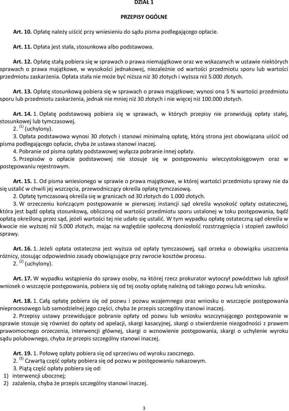 wartości przedmiotu zaskarżenia. Opłata stała nie może być niższa niż 30 złotych i wyższa niż 5.000 złotych. Art. 13.