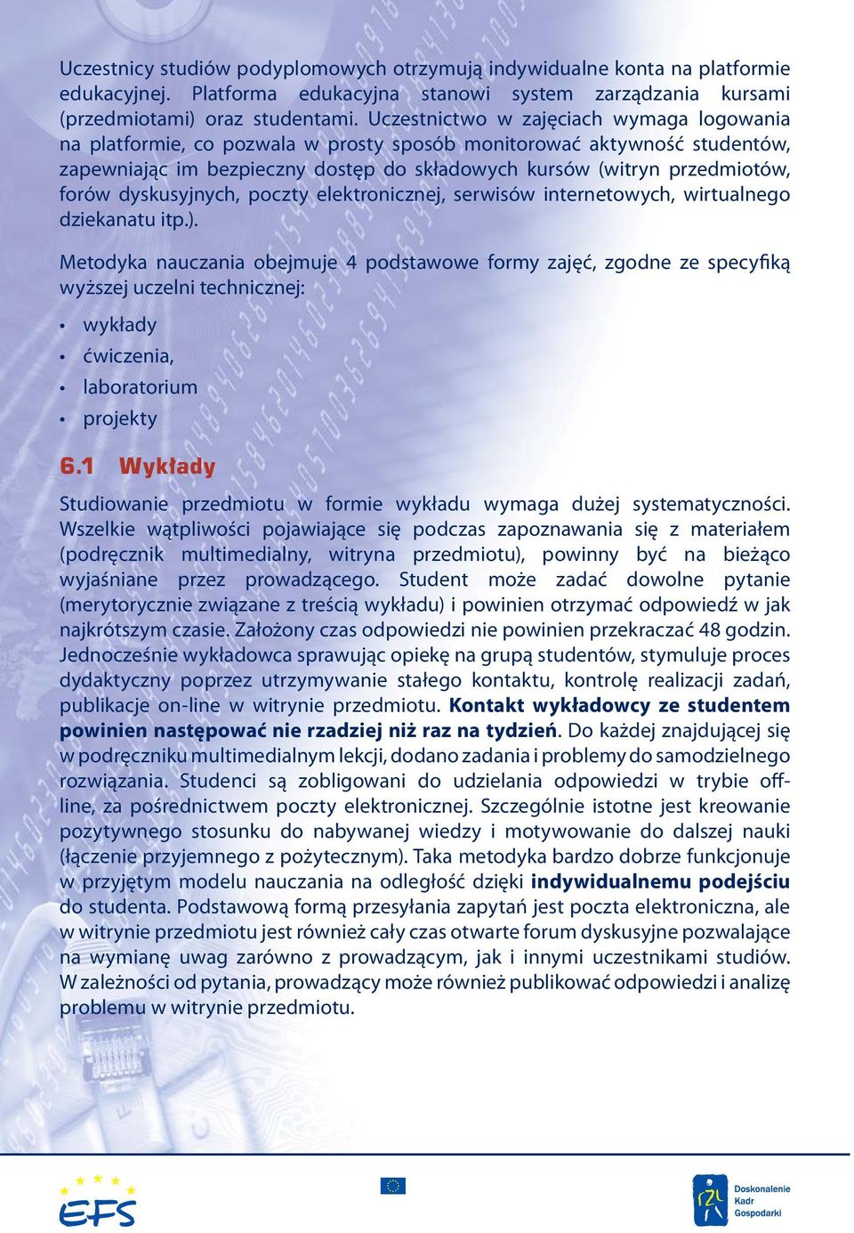 dyskusyjnych, poczty elektronicznej, serwisów internetowych, wirtualnego dziekanatu itp.).