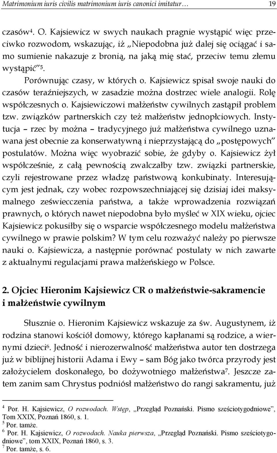 Porównując czasy, w których o. Kajsiewicz spisał swoje nauki do czasów teraźniejszych, w zasadzie można dostrzec wiele analogii. Rolę współczesnych o.