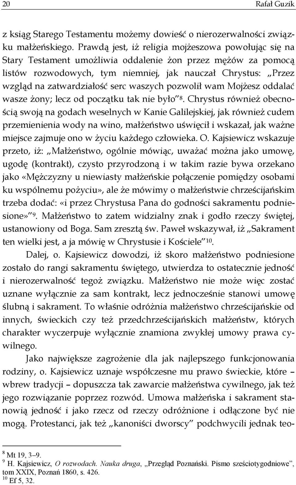 zatwardziałość serc waszych pozwolił wam Mojżesz oddalać wasze żony; lecz od początku tak nie było 8.