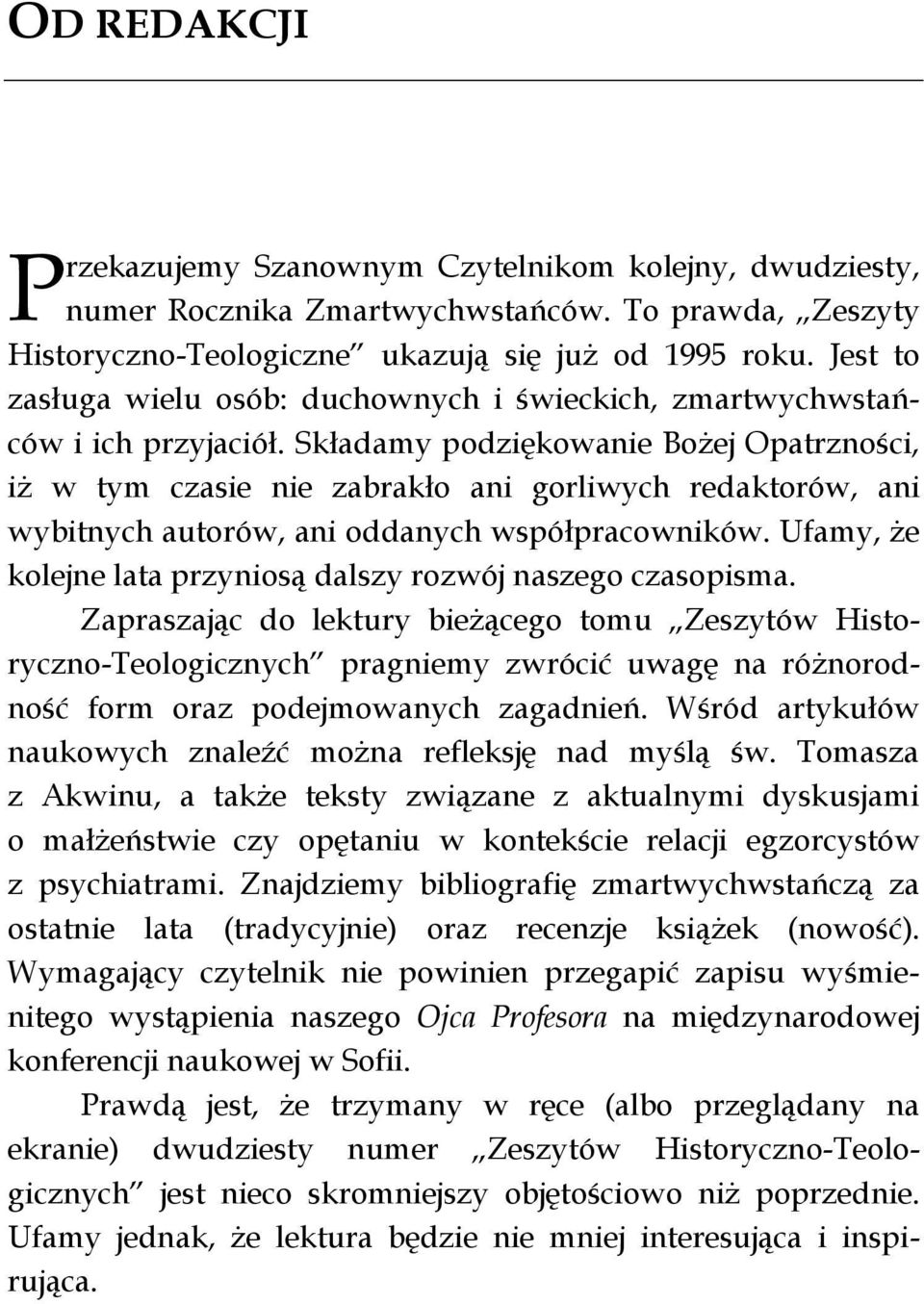 Składamy podziękowanie Bożej Opatrzności, iż w tym czasie nie zabrakło ani gorliwych redaktorów, ani wybitnych autorów, ani oddanych współpracowników.