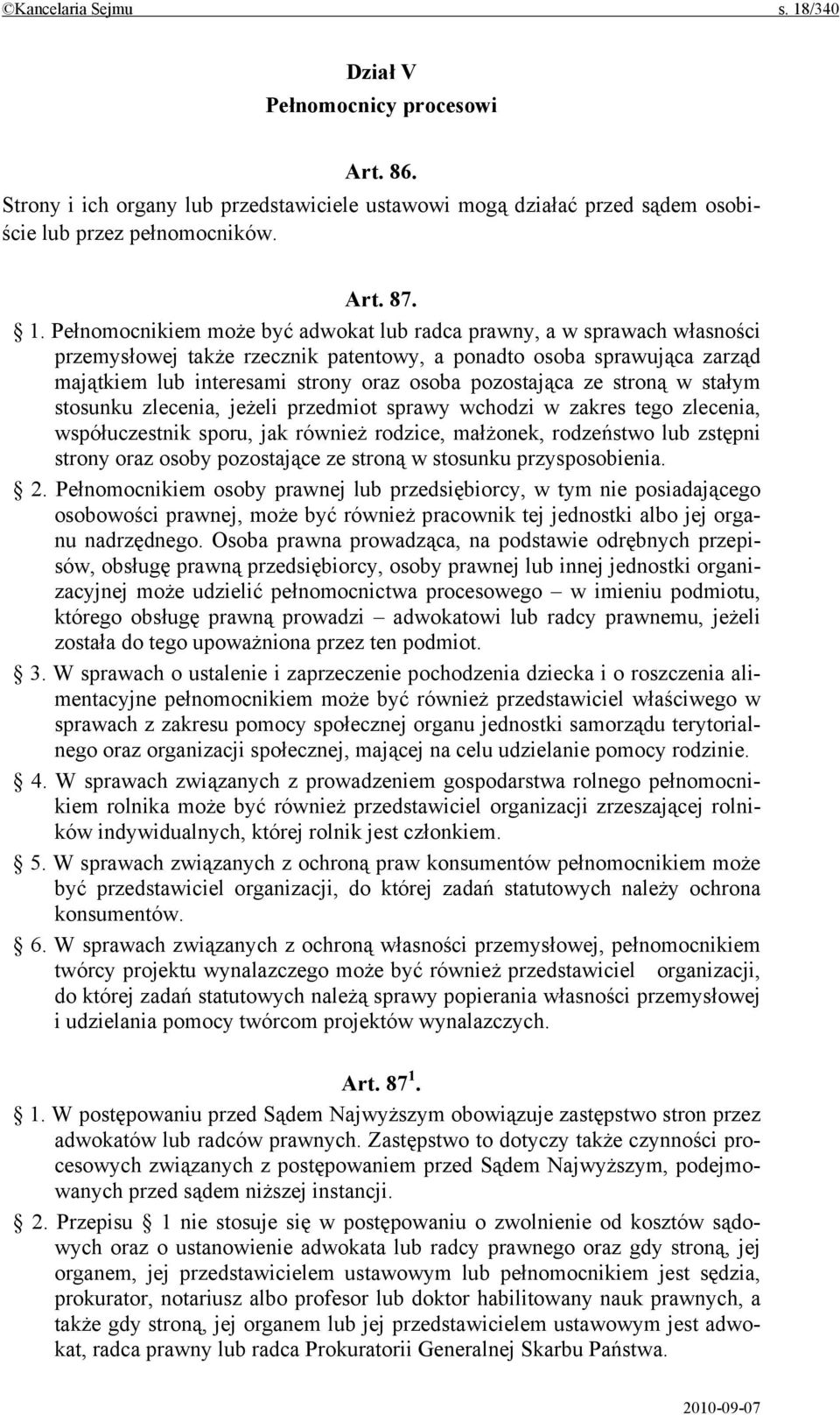 Pełnomocnikiem może być adwokat lub radca prawny, a w sprawach własności przemysłowej także rzecznik patentowy, a ponadto osoba sprawująca zarząd majątkiem lub interesami strony oraz osoba