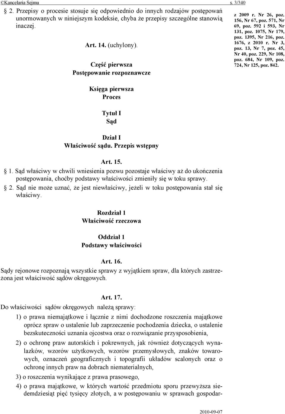 Do właściwości sądów okręgowych należą sprawy: 1) o prawa niemajątkowe i łącznie z nimi dochodzone roszczenia majątkowe oprócz spraw o ustalenie lub zaprzeczenie pochodzenia dziecka, o ustalenie