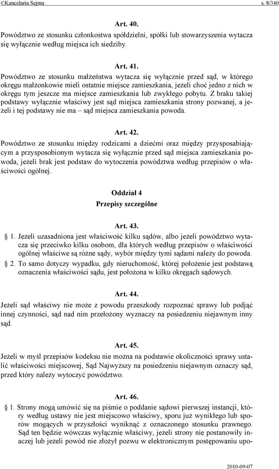 zamieszkania lub zwykłego pobytu. Z braku takiej podstawy wyłącznie właściwy jest sąd miejsca zamieszkania strony pozwanej, a jeżeli i tej podstawy nie ma sąd miejsca zamieszkania powoda. Art. 42.