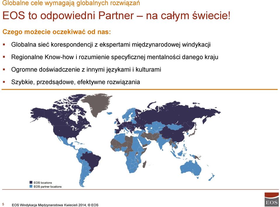 Regionalne Know-how i rozumienie specyficznej mentalności danego kraju Ogromne doświadczenie z innymi