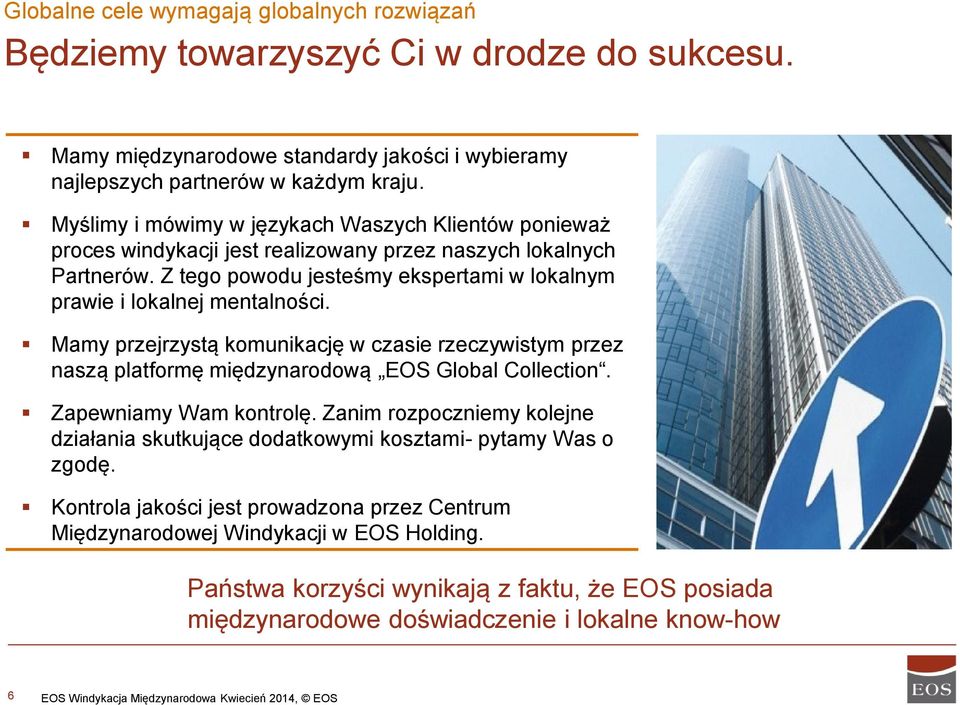 Mamy przejrzystą komunikację w czasie rzeczywistym przez naszą platformę międzynarodową EOS Global Collection. Zapewniamy Wam kontrolę.