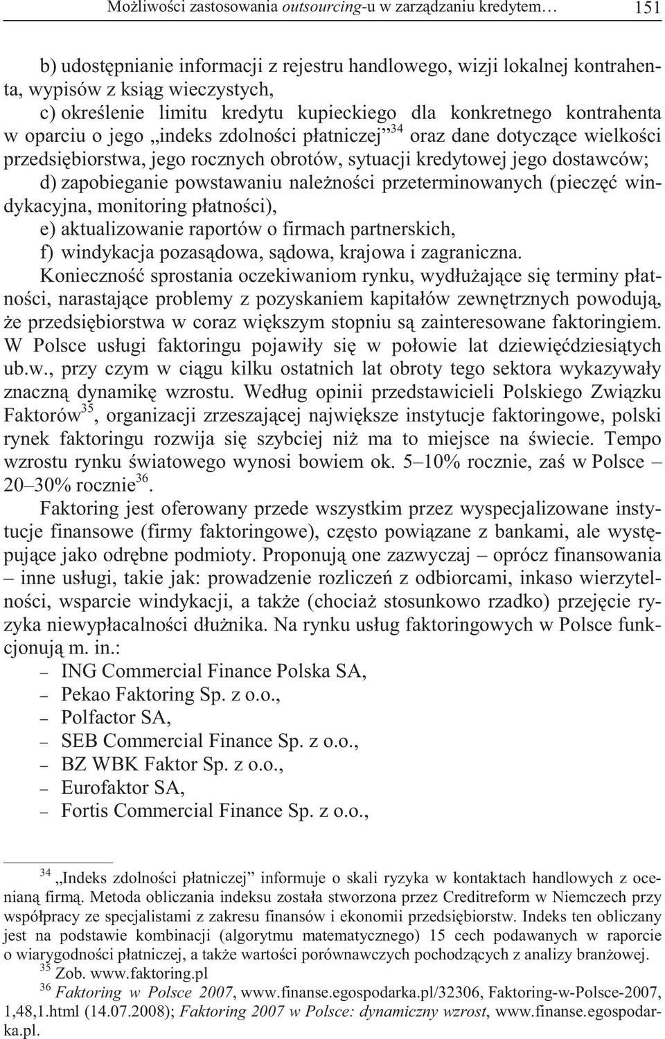 dostawców; d) zapobieganie powstawaniu nale no ci przeterminowanych (piecz windykacyjna, monitoring płatno ci), e) aktualizowanie raportów o firmach partnerskich, f) windykacja pozas dowa, s dowa,