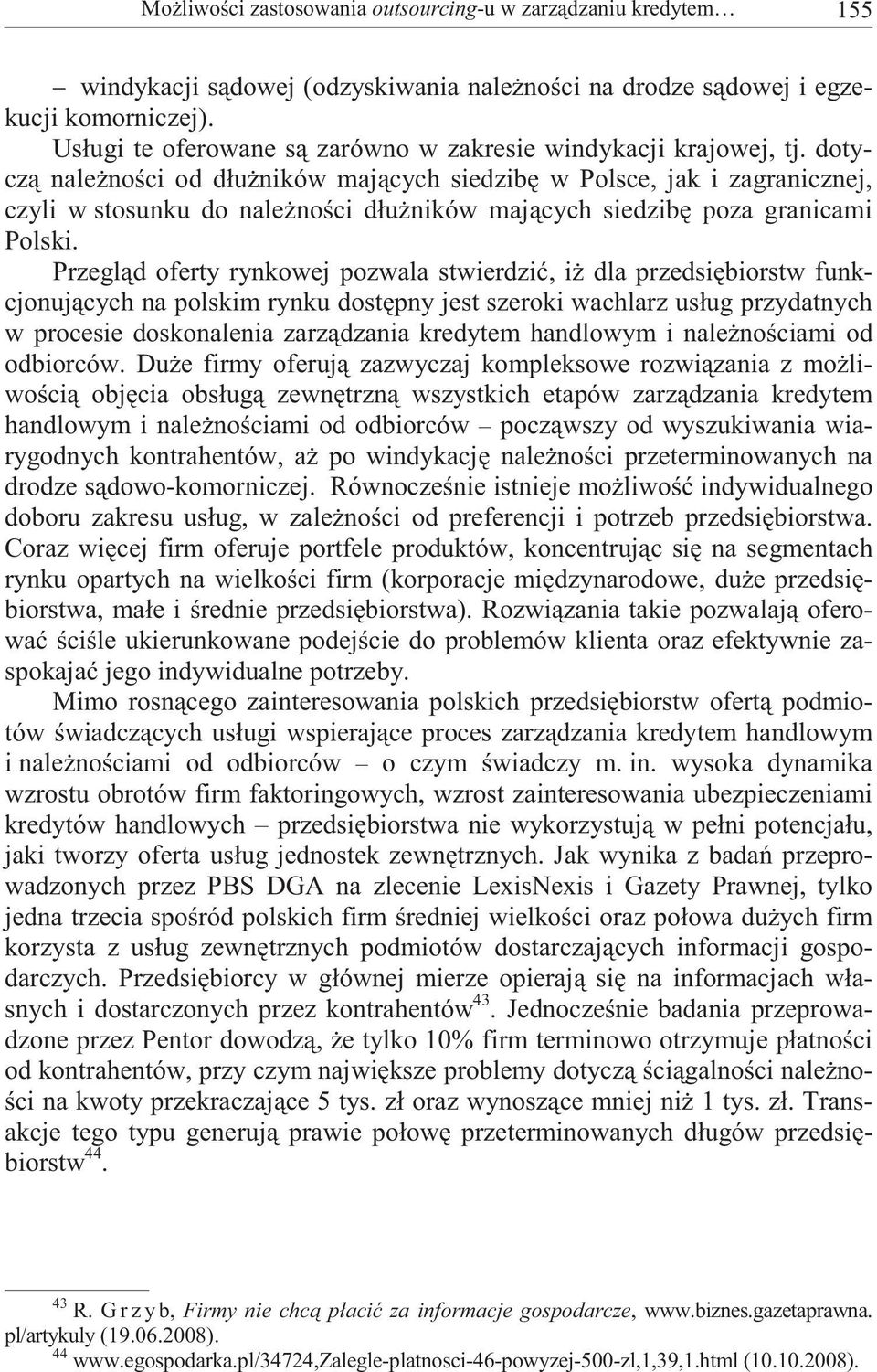 dotycz nale no ci od dłu ników maj cych siedzib w Polsce, jak i zagranicznej, czyli w stosunku do nale no ci dłu ników maj cych siedzib poza granicami Polski.