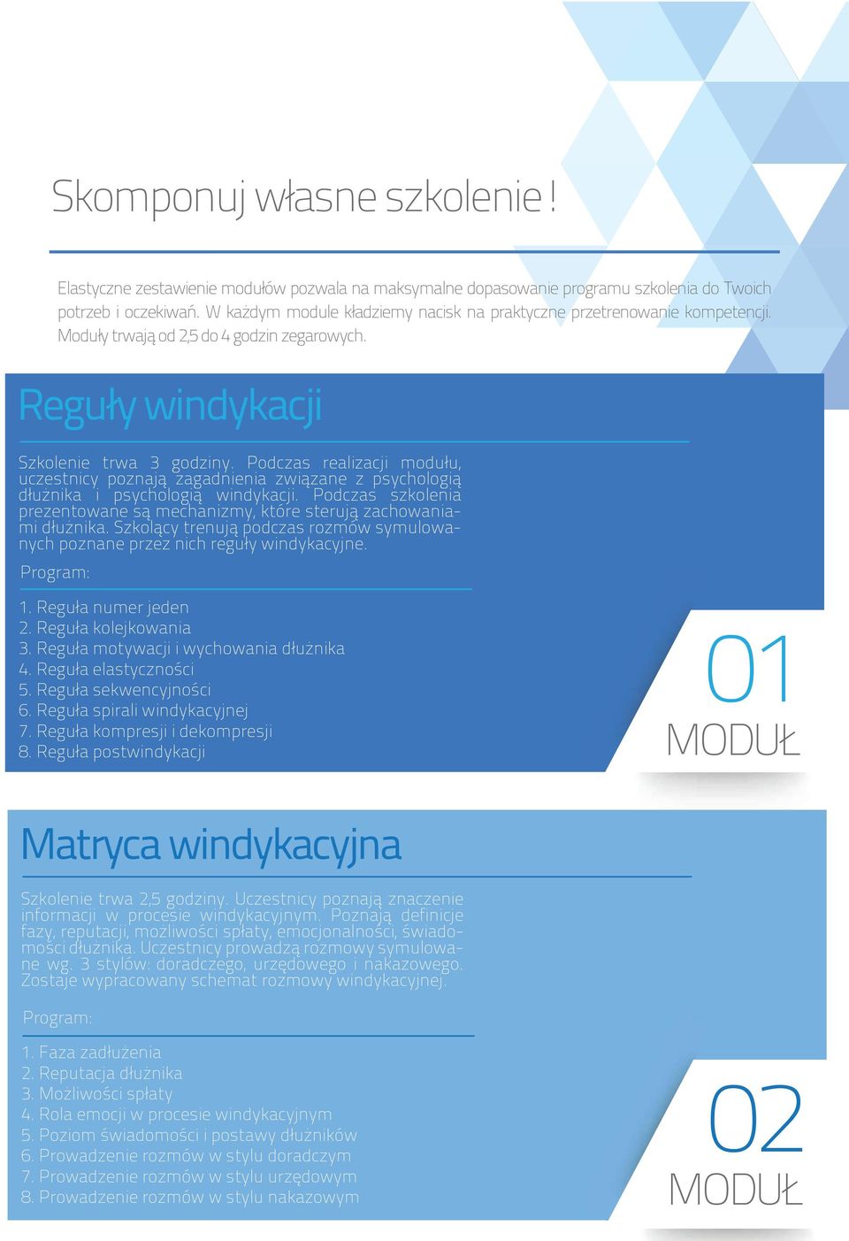 Podczas realizacji modułu, uczestnicy poznają zagadnienia związane z psychologią dłużnika i psychologią windykacji. Podczas szkolenia prezentowane są mechanizmy, które sterują zachowaniami dłużnika.