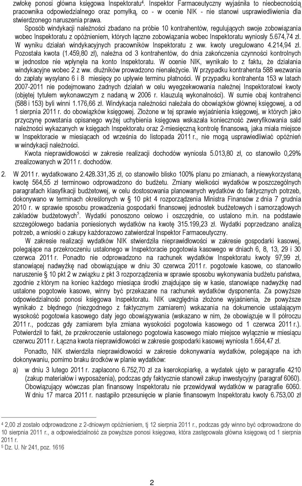 Sposób windykacji naleŝności zbadano na próbie 10 kontrahentów, regulujących swoje zobowiązania wobec Inspektoratu z opóźnieniem, których łączne zobowiązania wobec Inspektoratu wyniosły 5.674,74 zł.