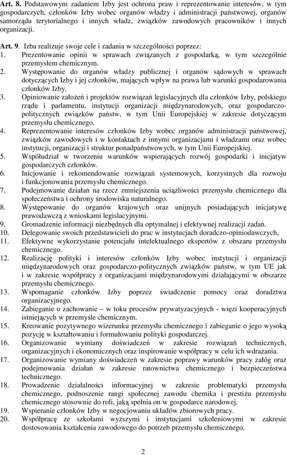 władz, związków zawodowych pracowników i innych organizacji. Art. 9. Izba realizuje swoje cele i zadania w szczególności poprzez: 1.