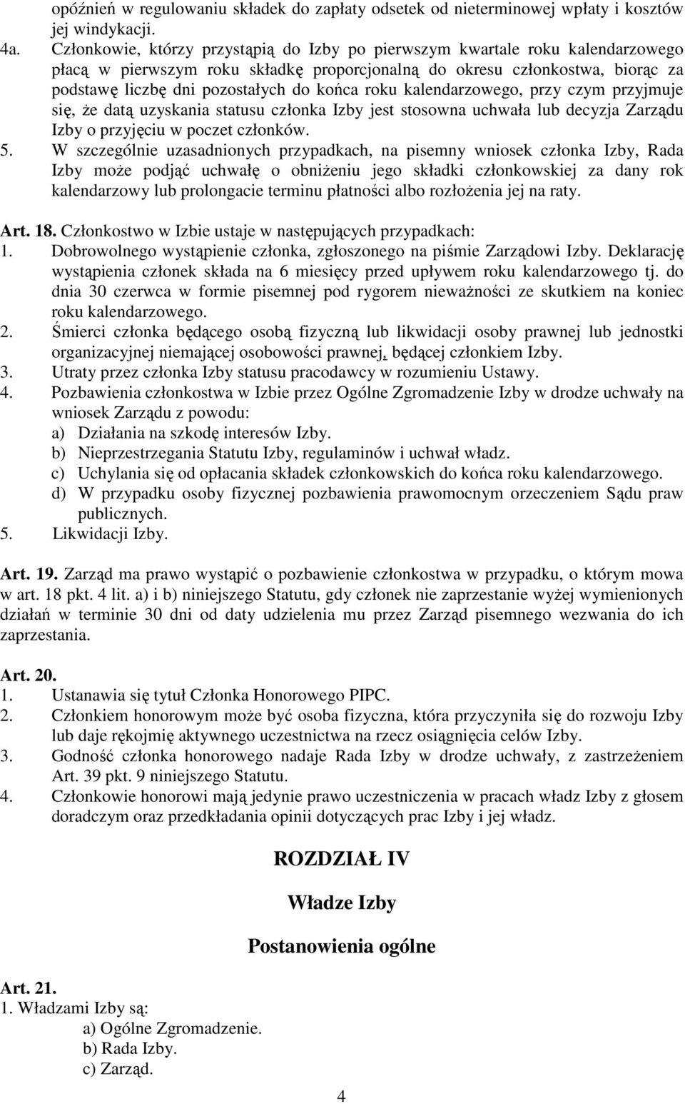 roku kalendarzowego, przy czym przyjmuje się, że datą uzyskania statusu członka Izby jest stosowna uchwała lub decyzja Zarządu Izby o przyjęciu w poczet członków. 5.