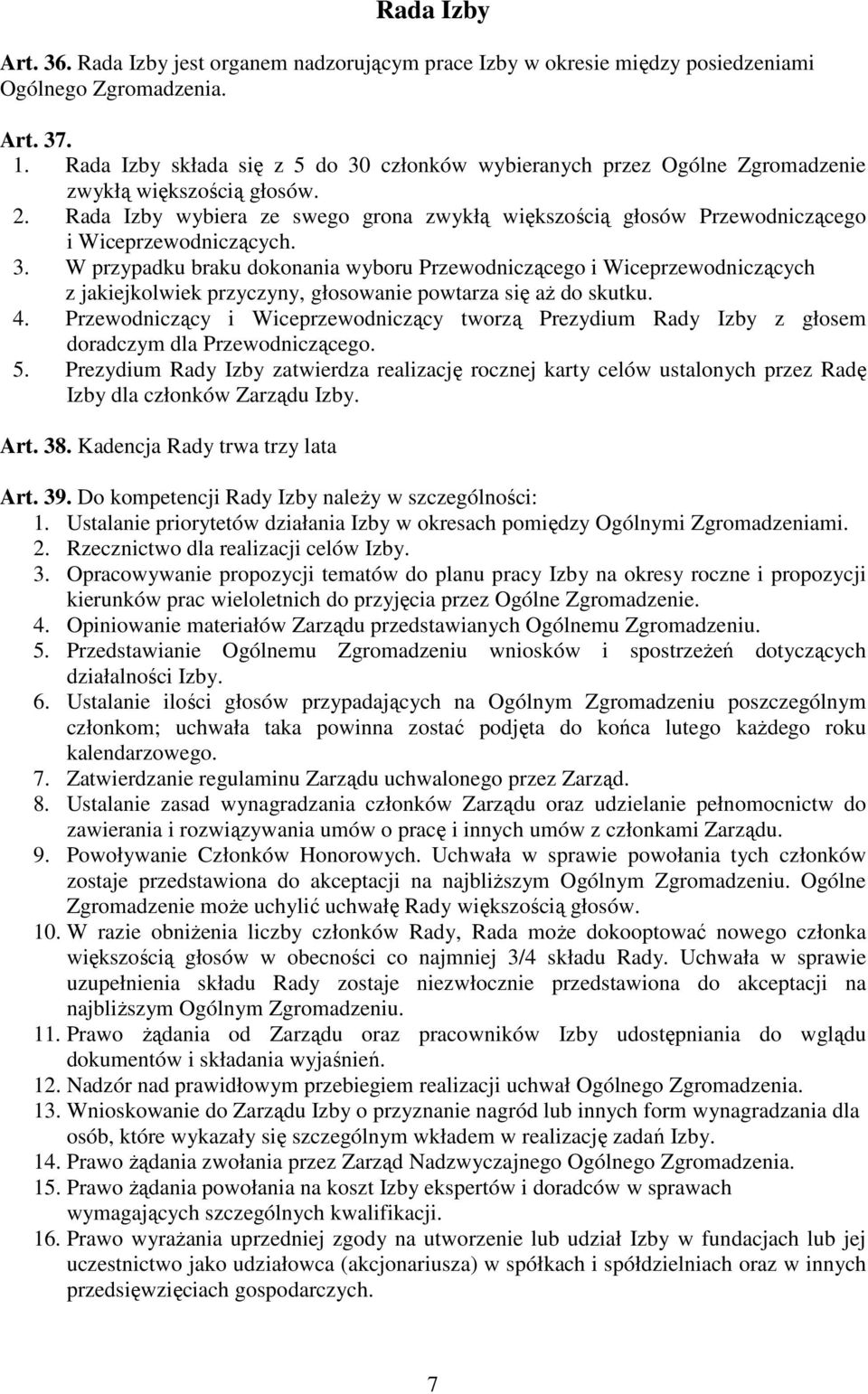 Rada Izby wybiera ze swego grona zwykłą większością głosów Przewodniczącego i Wiceprzewodniczących. 3.