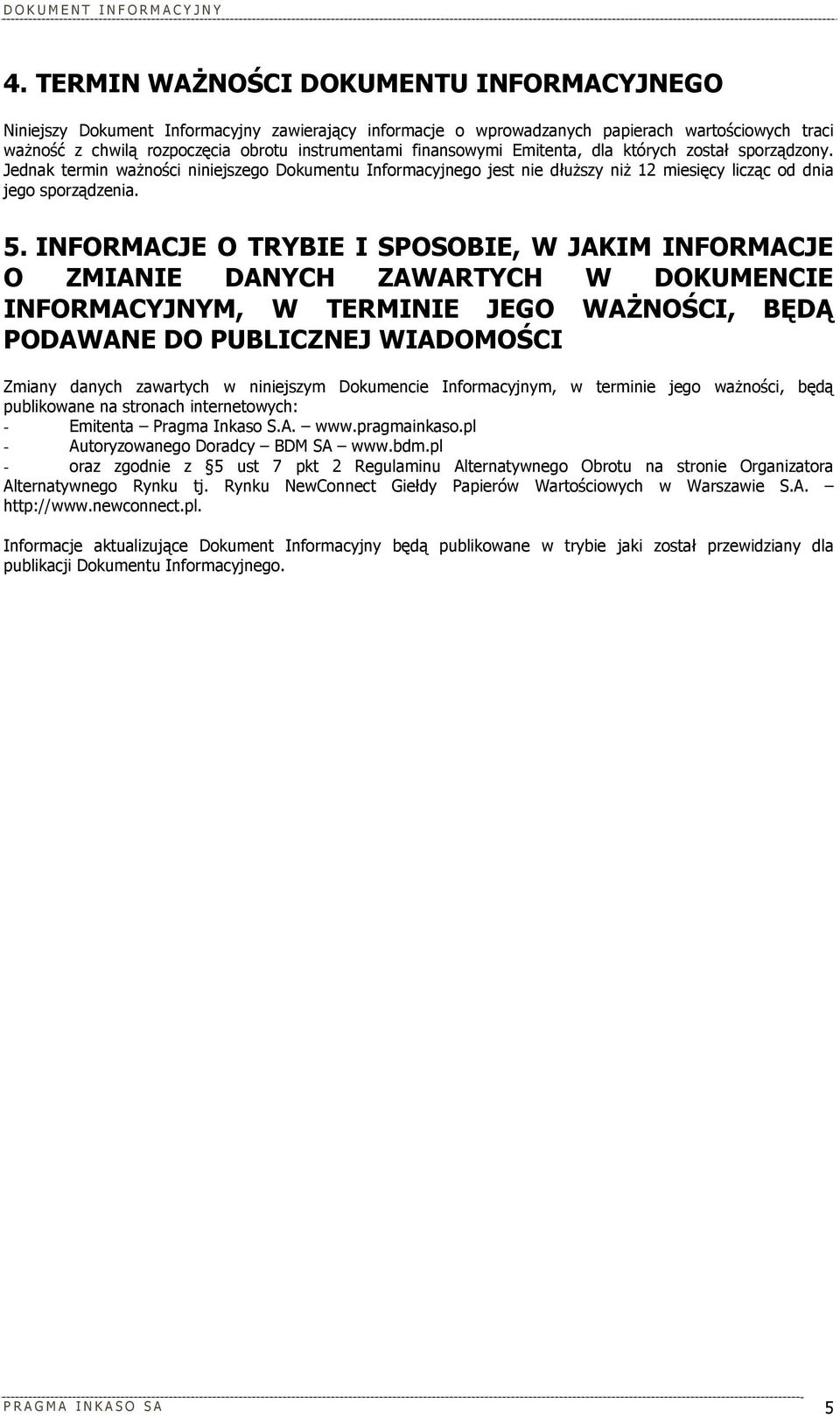 INFORMACJE O TRYBIE I SPOSOBIE, W JAKIM INFORMACJE O ZMIANIE DANYCH ZAWARTYCH W DOKUMENCIE INFORMACYJNYM, W TERMINIE JEGO WAŻNOŚCI, BĘDĄ PODAWANE DO PUBLICZNEJ WIADOMOŚCI Zmiany danych zawartych w