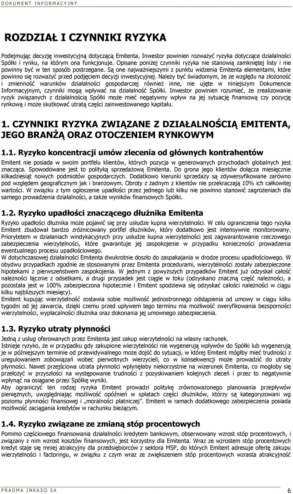 Są one najważniejszymi z punktu widzenia Emitenta elementami, które powinno się rozważyć przed podjęciem decyzji inwestycyjnej.