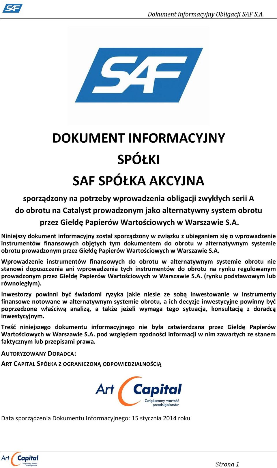 Niniejszy dokument informacyjny został sporządzony w związku z ubieganiem się o wprowadzenie instrumentów finansowych objętych tym dokumentem do obrotu w alternatywnym systemie obrotu prowadzonym