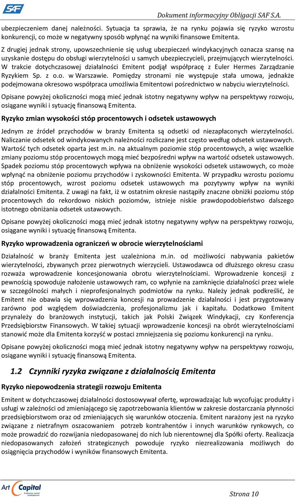 W trakcie dotychczasowej działalności Emitent podjął współpracę z Euler Hermes Zarządzanie Ryzykiem Sp. z o.o. w Warszawie.