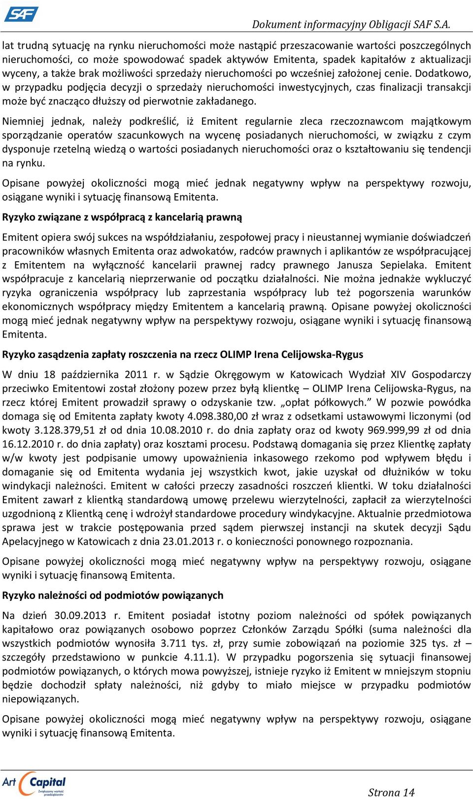 Dodatkowo, w przypadku podjęcia decyzji o sprzedaży nieruchomości inwestycyjnych, czas finalizacji transakcji może być znacząco dłuższy od pierwotnie zakładanego.