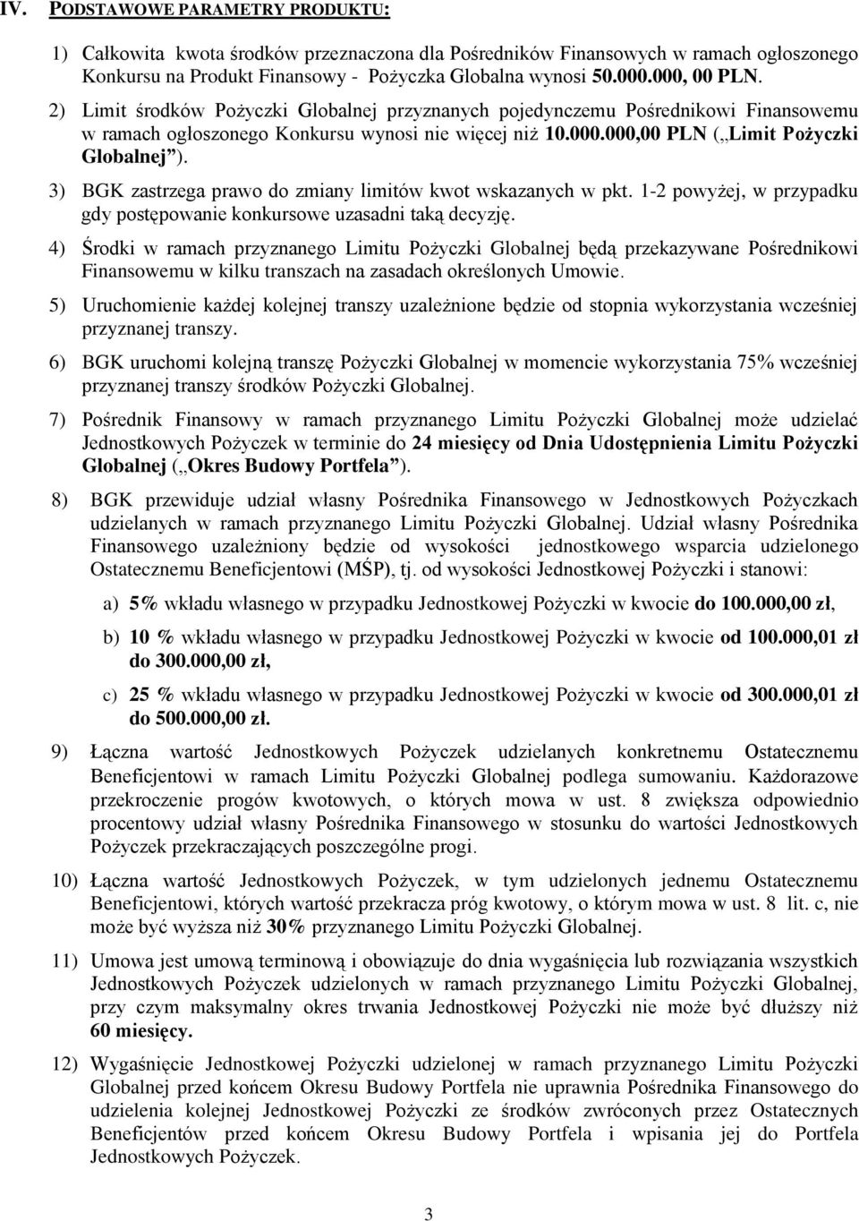 3) BGK zastrzega prawo do zmiany limitów kwot wskazanych w pkt. 1-2 powyżej, w przypadku gdy postępowanie konkursowe uzasadni taką decyzję.