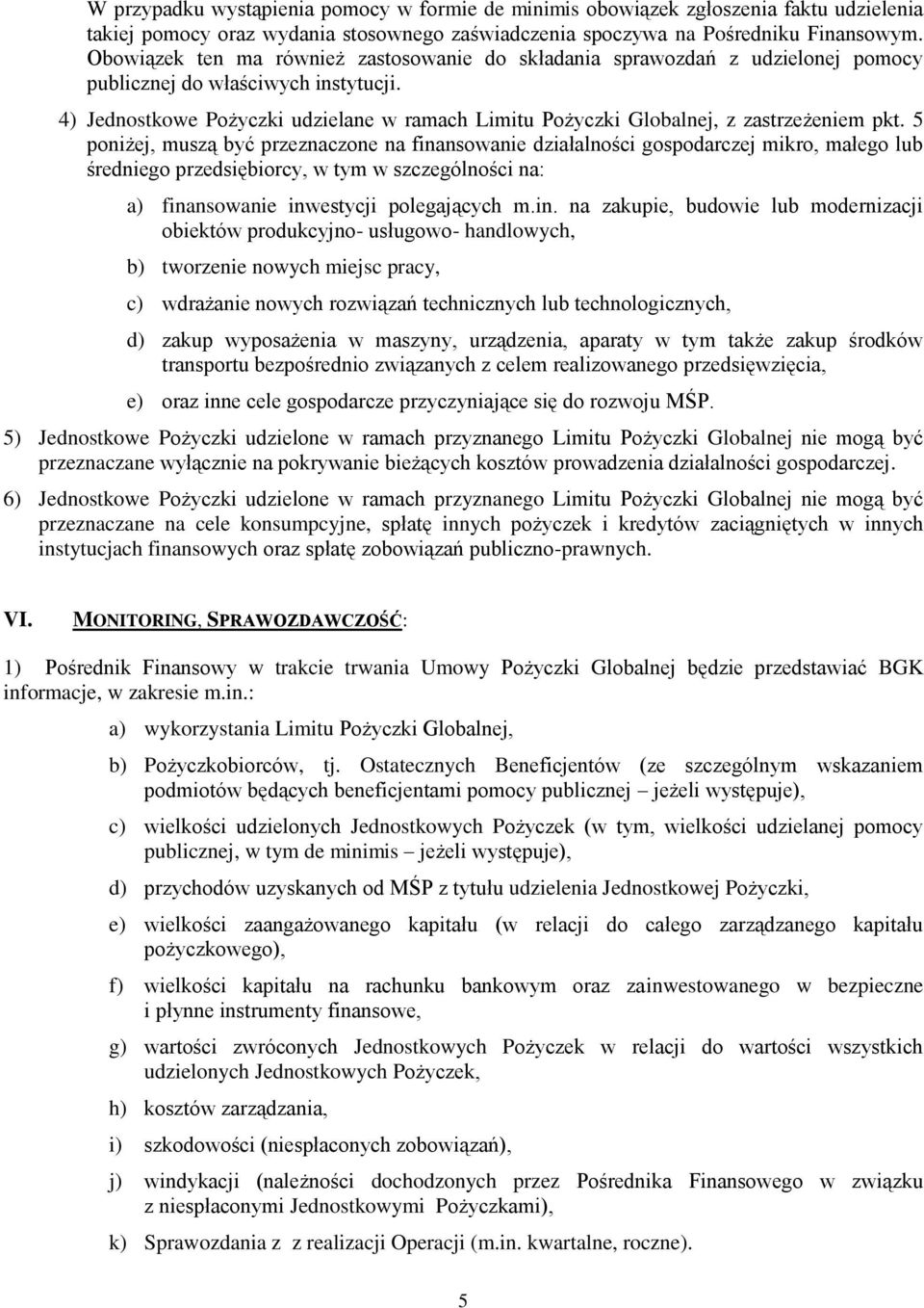 4) Jednostkowe Pożyczki udzielane w ramach Limitu Pożyczki Globalnej, z zastrzeżeniem pkt.