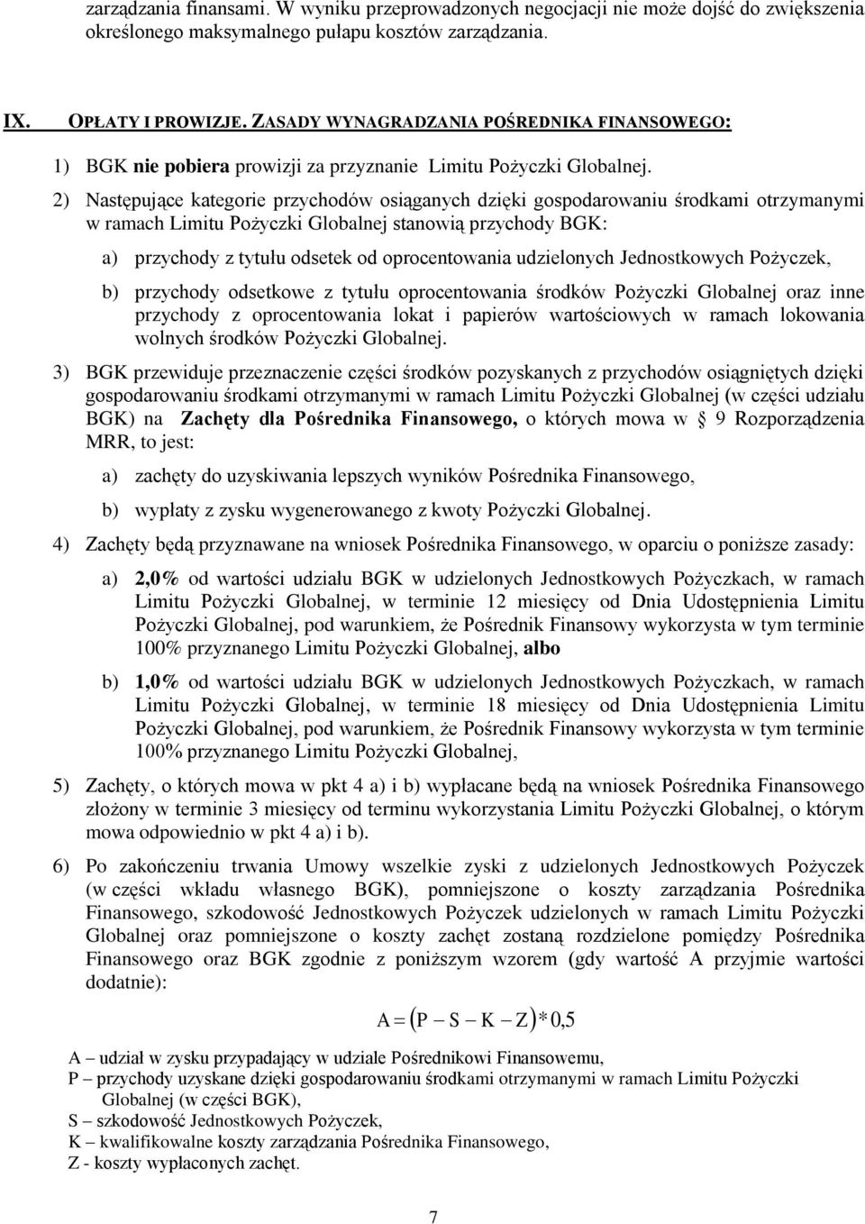 2) Następujące kategorie przychodów osiąganych dzięki gospodarowaniu środkami otrzymanymi w ramach Limitu Pożyczki Globalnej stanowią przychody BGK: a) przychody z tytułu odsetek od oprocentowania