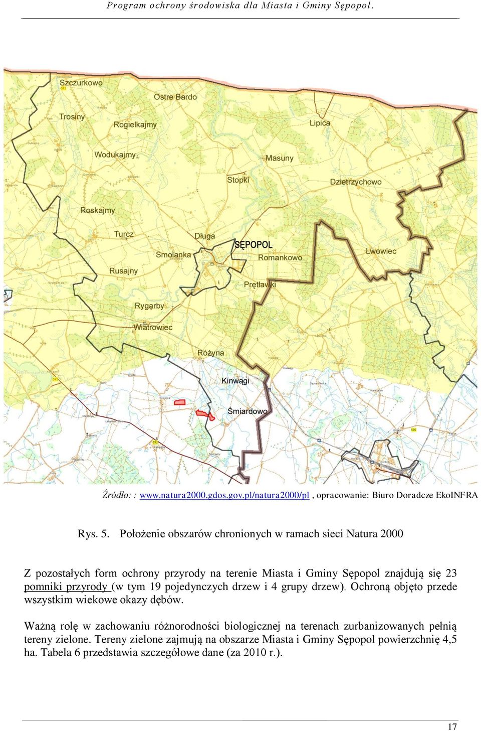 pomniki przyrody (w tym 19 pojedynczych drzew i 4 grupy drzew). Ochroną objęto przede wszystkim wiekowe okazy dębów.