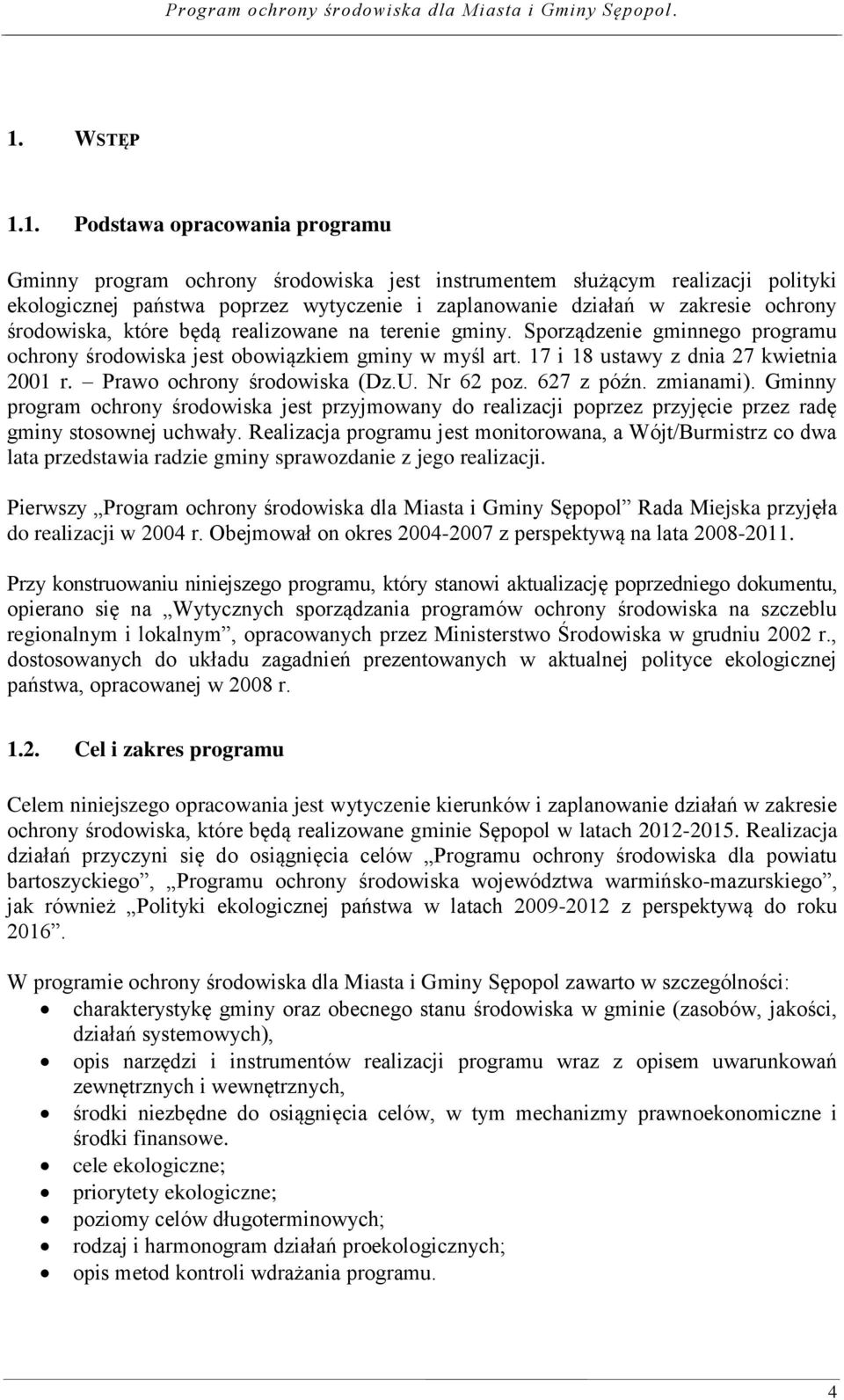 Prawo ochrony środowiska (Dz.U. Nr 62 poz. 627 z późn. zmianami). Gminny program ochrony środowiska jest przyjmowany do realizacji poprzez przyjęcie przez radę gminy stosownej uchwały.