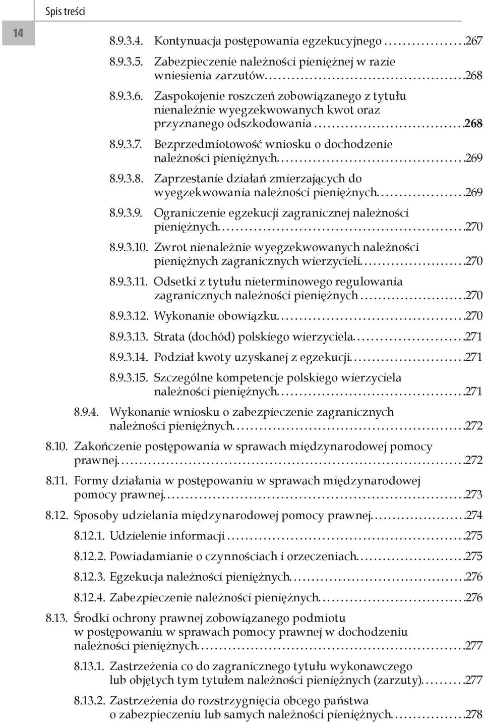 9.3.10. Zwrot nienależnie wyegzekwowanych należności pieniężnych zagranicznych wierzycieli 270 8.9.3.11. Odsetki z tytułu nieterminowego regulowania zagranicznych należności pieniężnych 270 8.9.3.12.